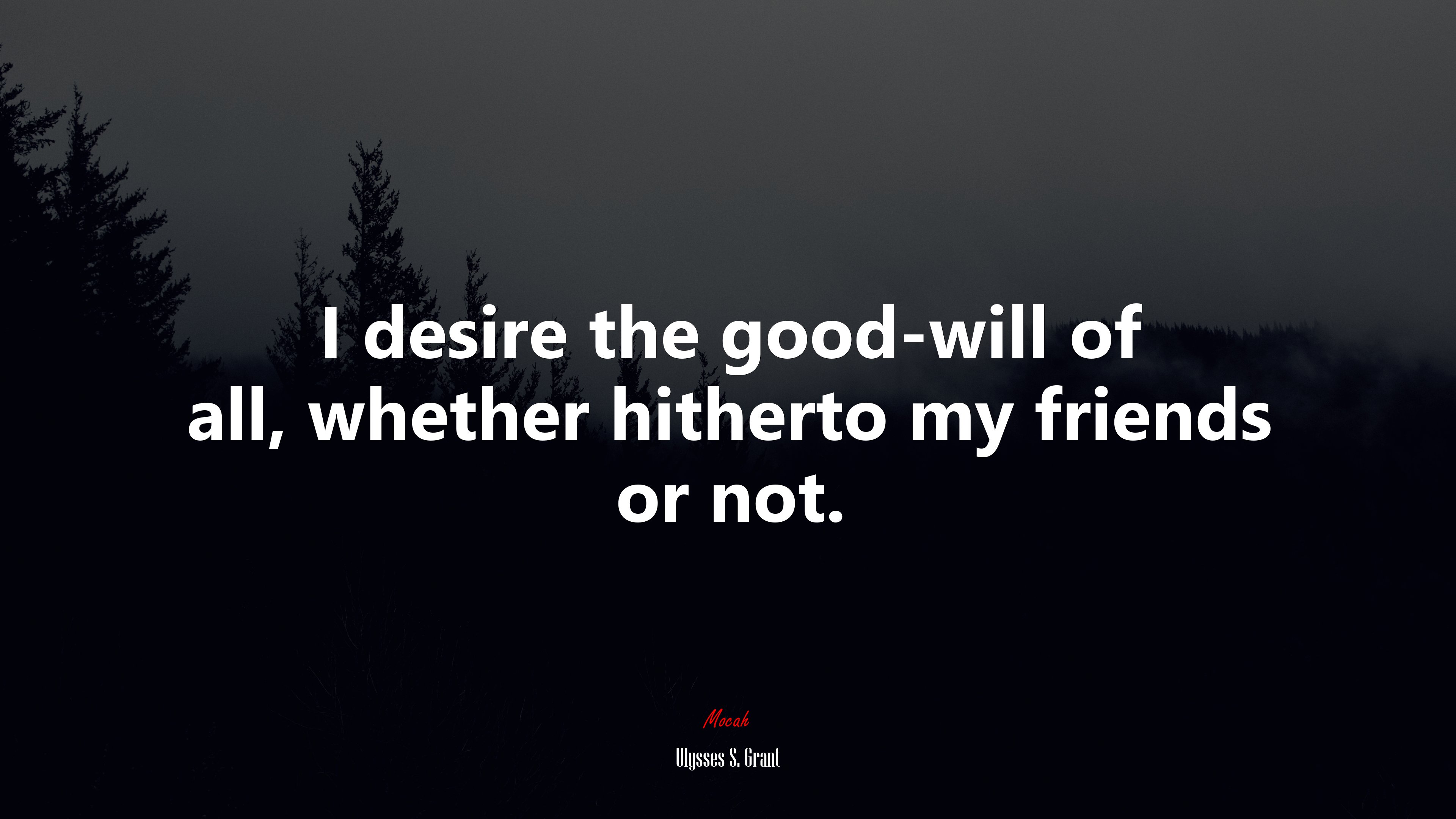 I desire the good-will of all, whether hitherto my friends or not. | Ulysses S. Grant quote HD Wallpaper
