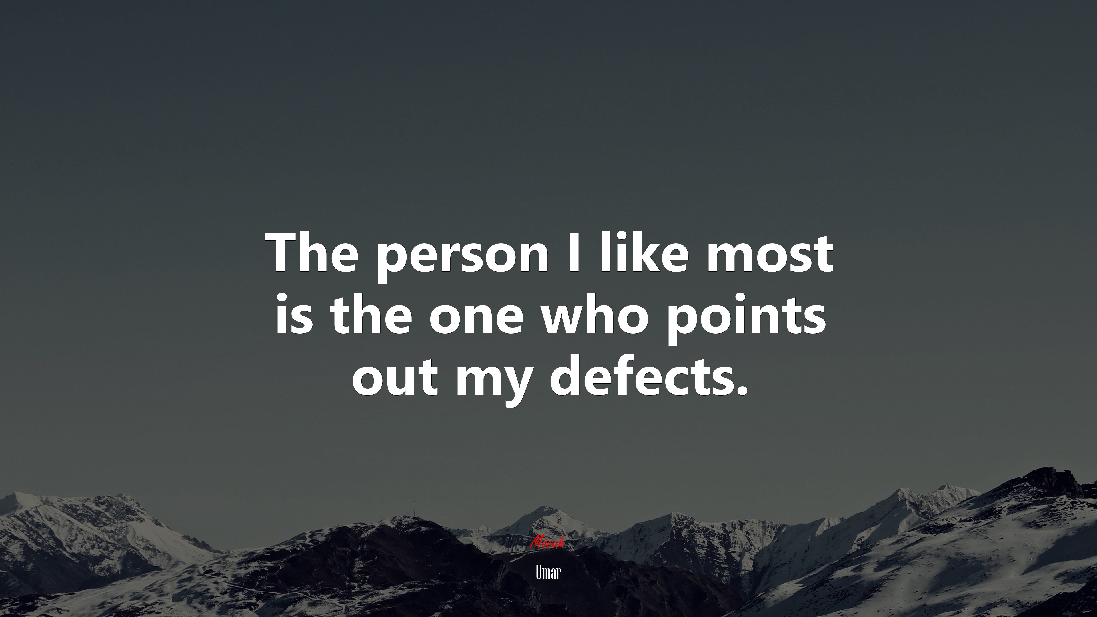 Defect Quote The person I like most is the one who points out my defects. | Umar ...