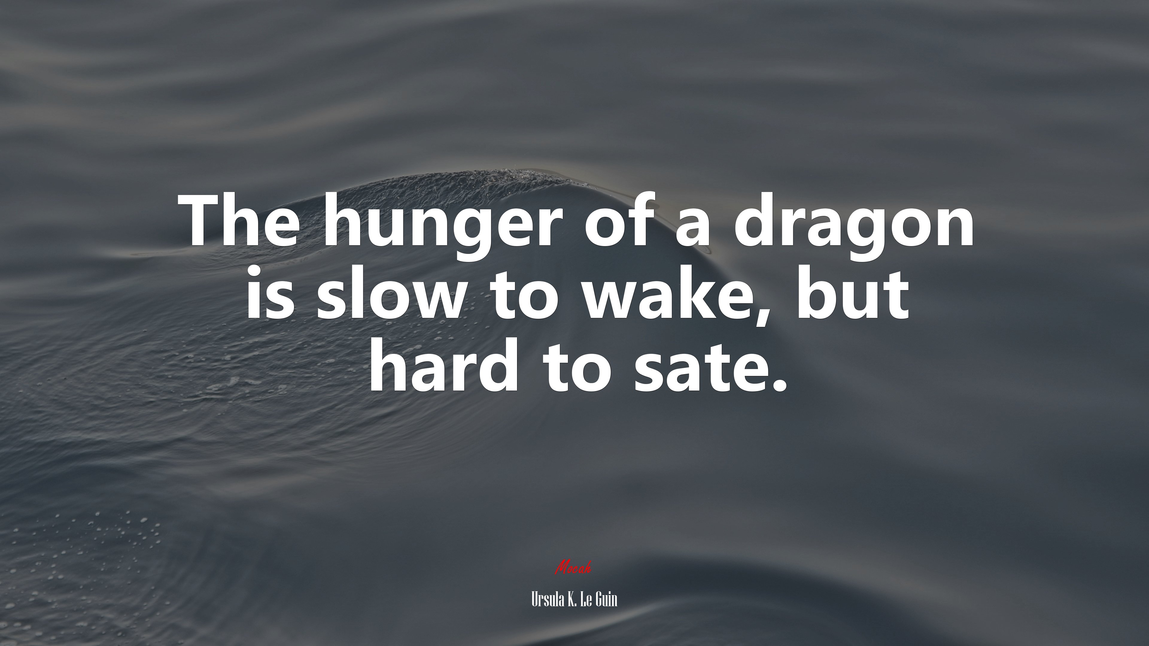The hunger of a dragon is slow to wake, but hard to sate. | Ursula K. Le Guin quote HD Wallpaper