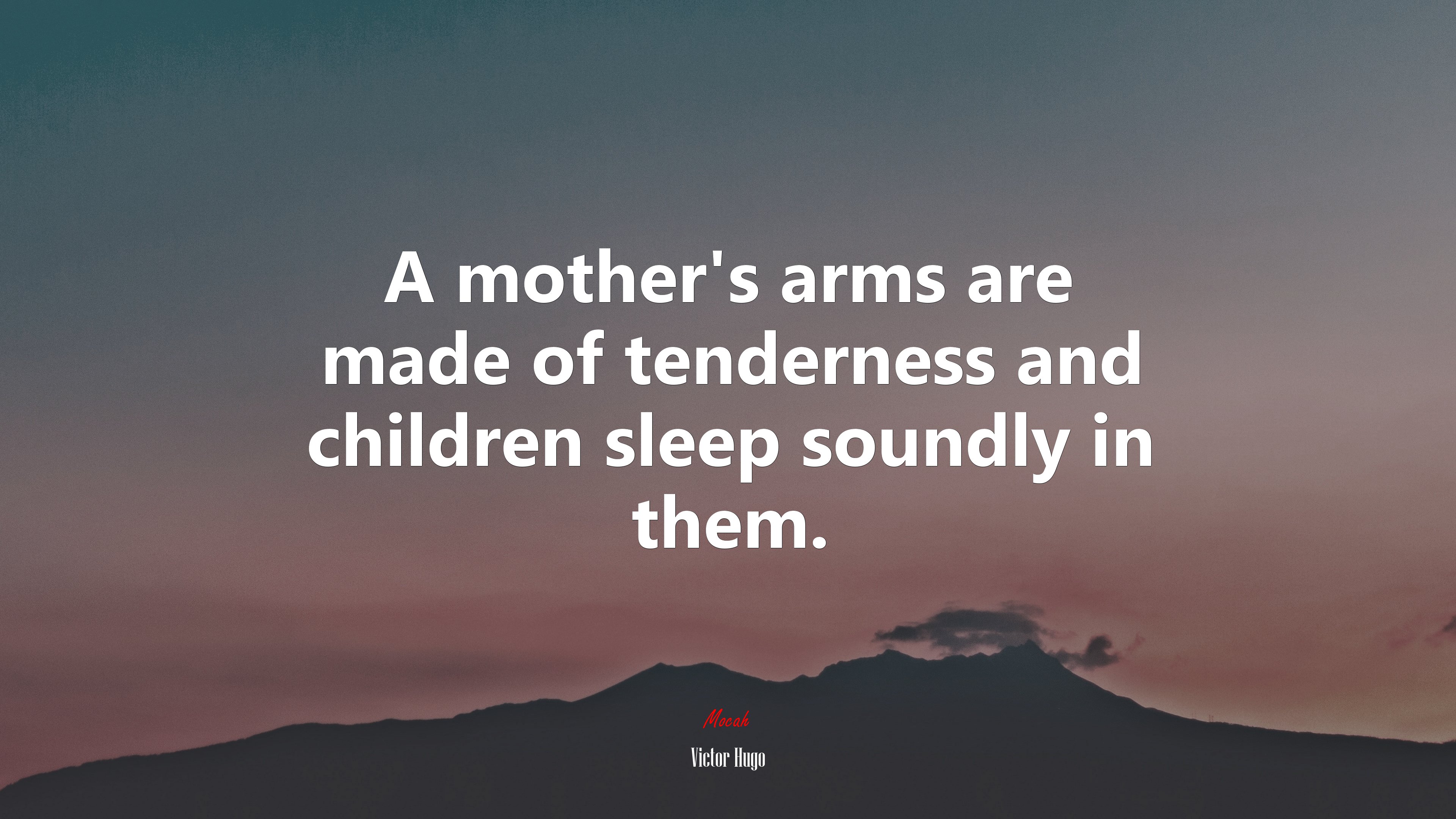 A mother’s arms are made of tenderness and children sleep soundly in them. | Victor Hugo quote HD Wallpaper