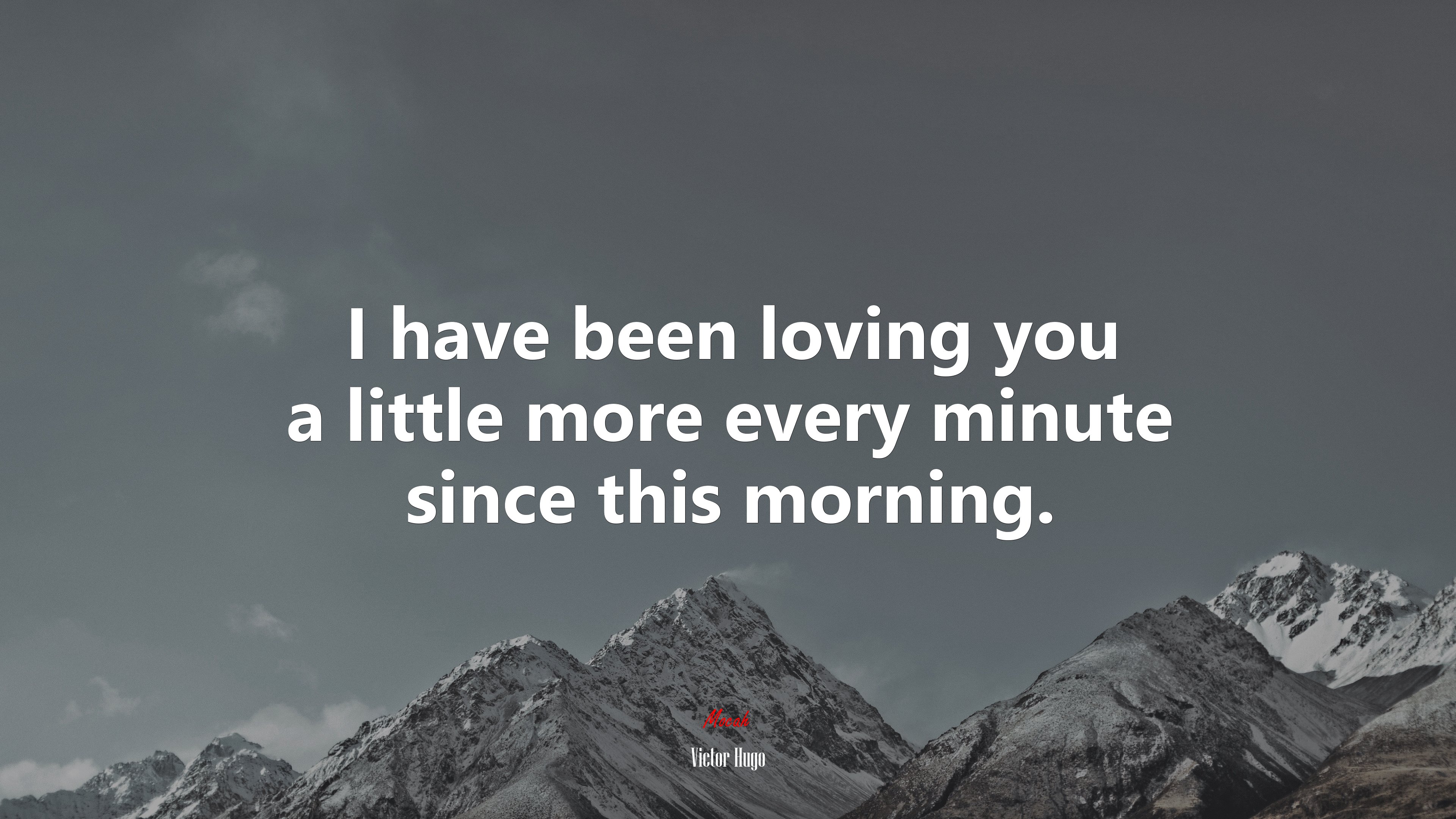 I have been loving you a little more every minute since this morning. | Victor Hugo quote HD Wallpaper