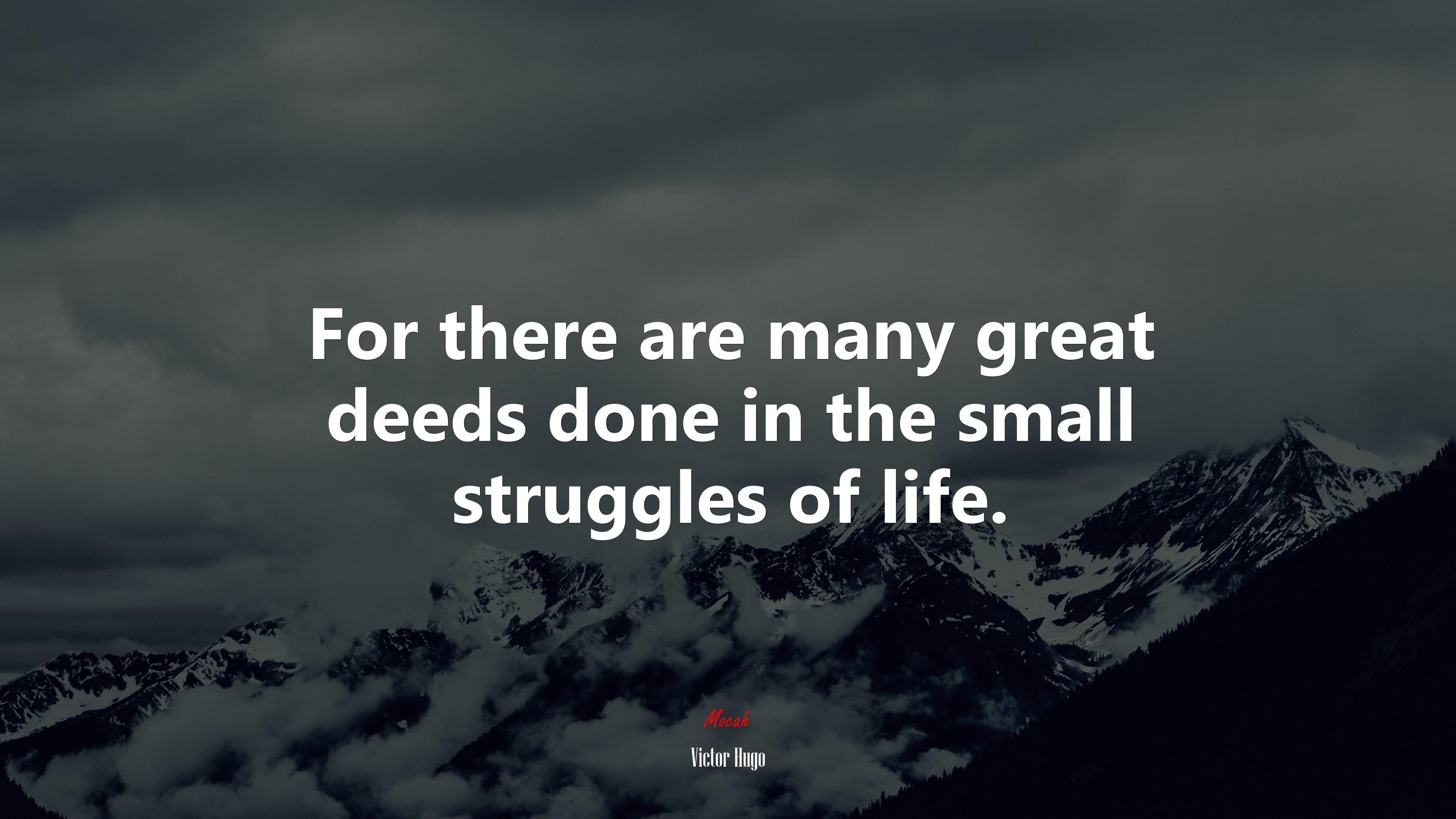 For there are many great deeds done in the small struggles of life. | Victor Hugo quote HD Wallpaper