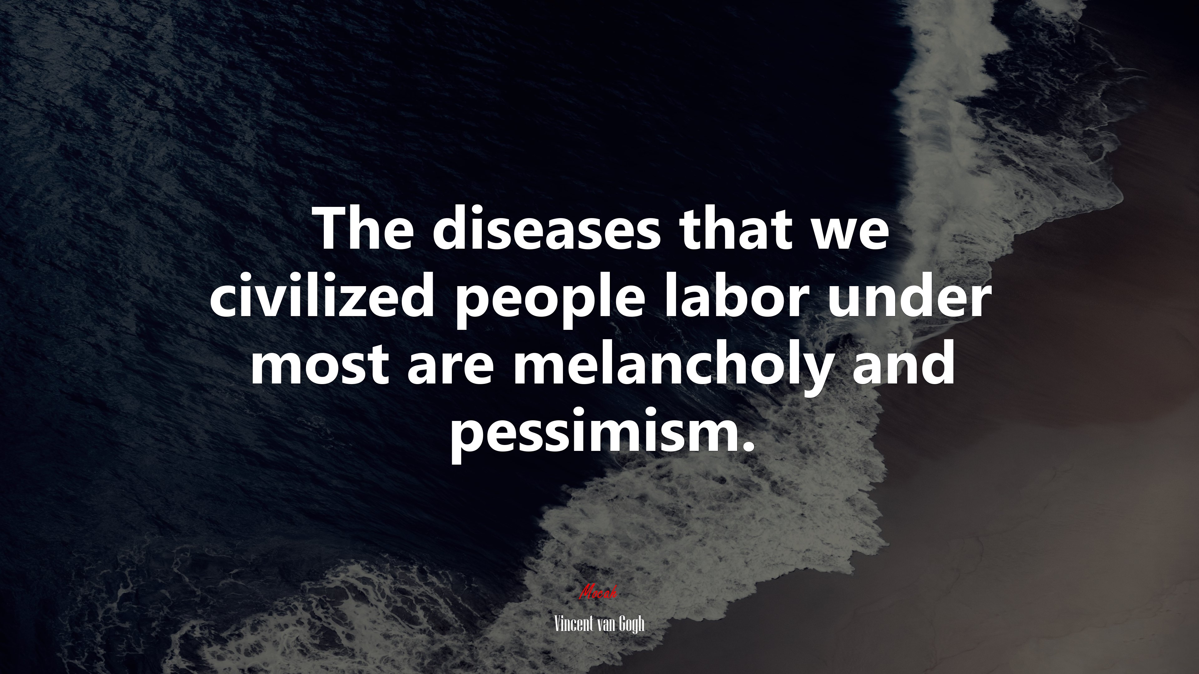 The diseases that we civilized people labor under most are melancholy and pessimism. | Vincent van Gogh quote HD Wallpaper