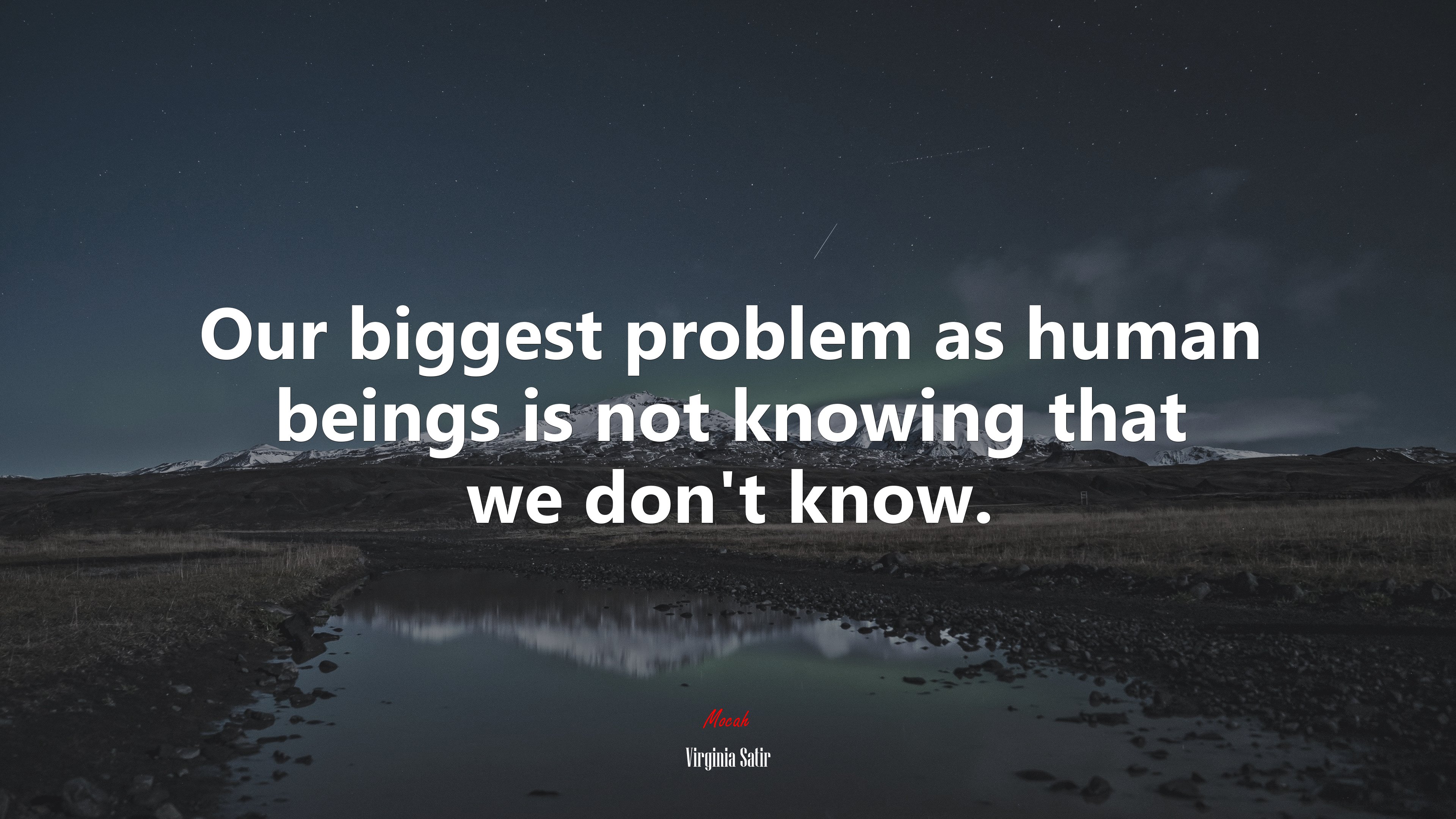 Our biggest problem as human beings is not knowing that we don’t know. | Virginia Satir quote HD Wallpaper