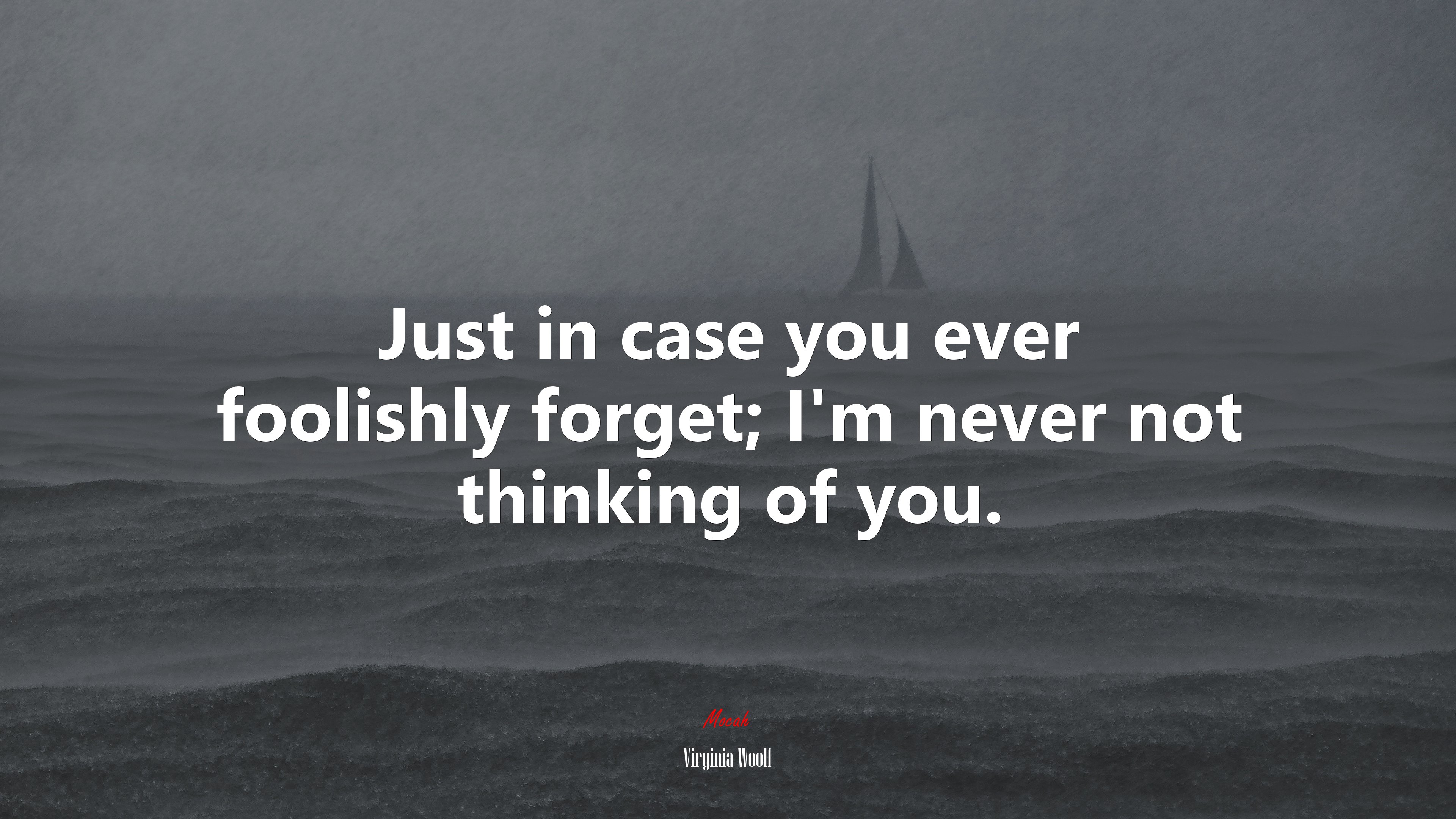 Just in case you ever foolishly forget; I’m never not thinking of you. | Virginia Woolf quote HD Wallpaper