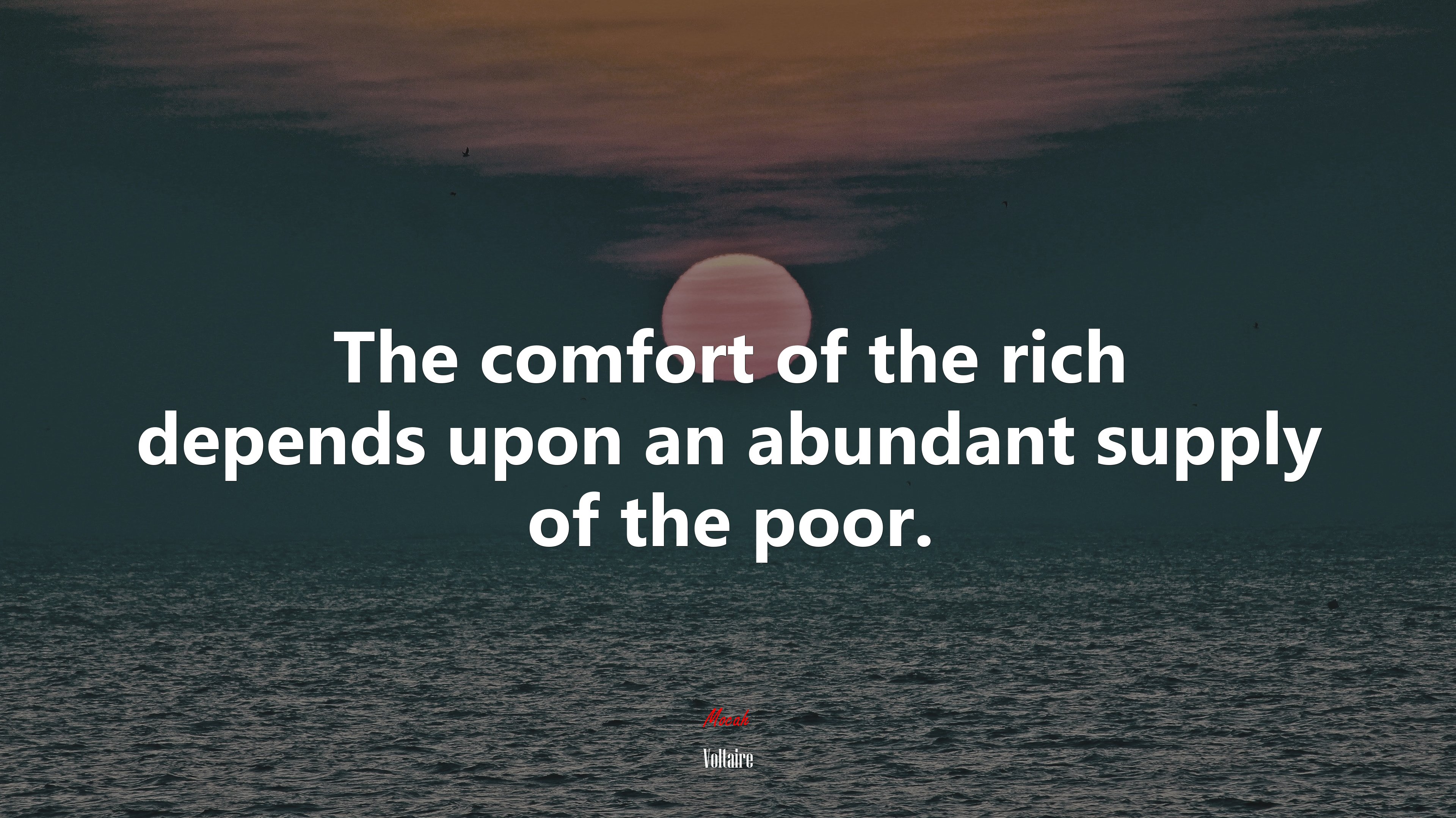 The comfort of the rich depends upon an abundant supply of the poor. | Voltaire quote HD Wallpaper