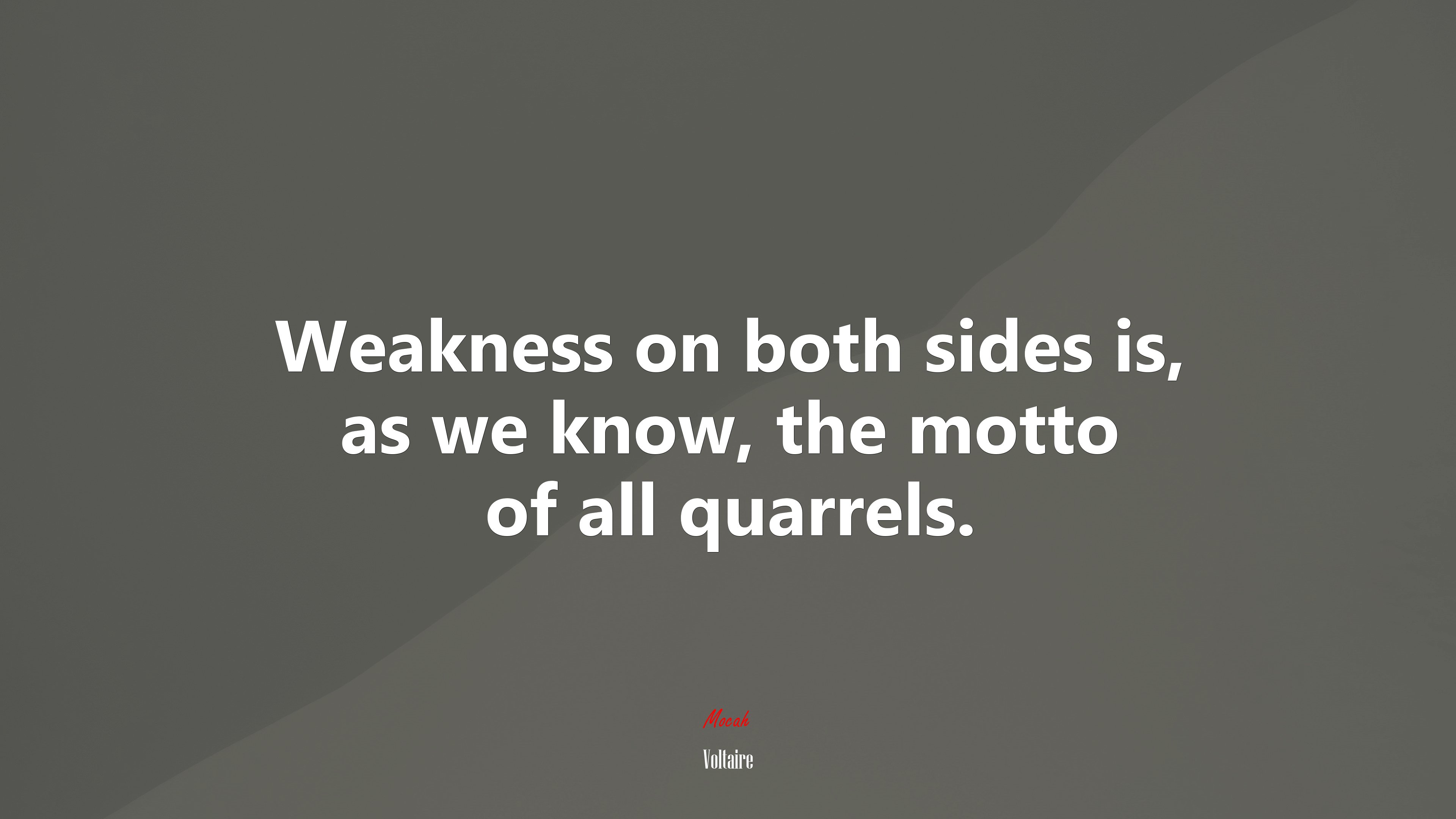 Weakness on both sides is, as we know, the motto of all quarrels. | Voltaire quote HD Wallpaper