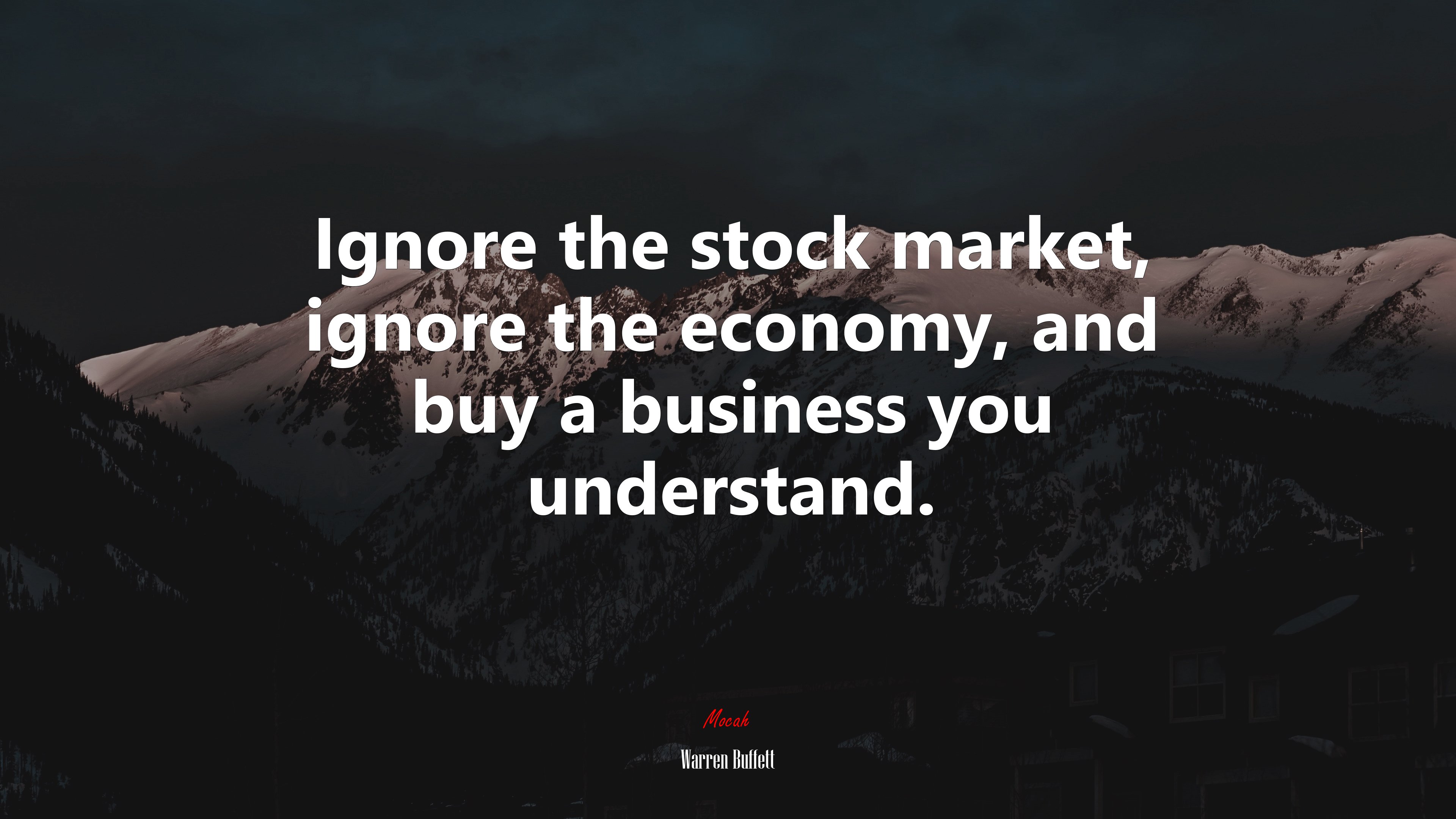 Ignore the stock market, ignore the economy, and buy a business you understand. | Warren Buffett quote HD Wallpaper