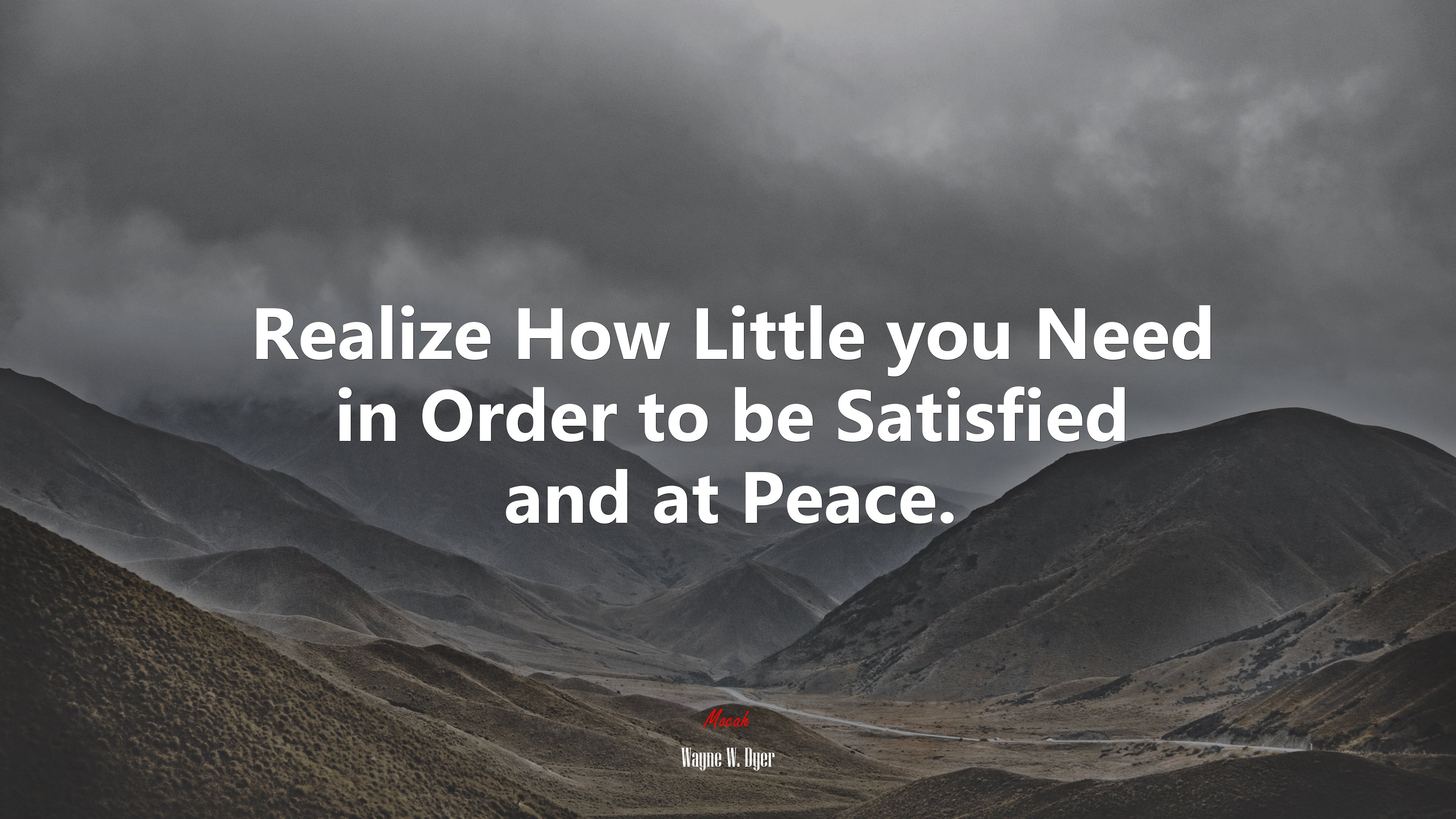 Realize How Little you Need in Order to be Satisfied and at Peace. | Wayne W. Dyer quote HD Wallpaper