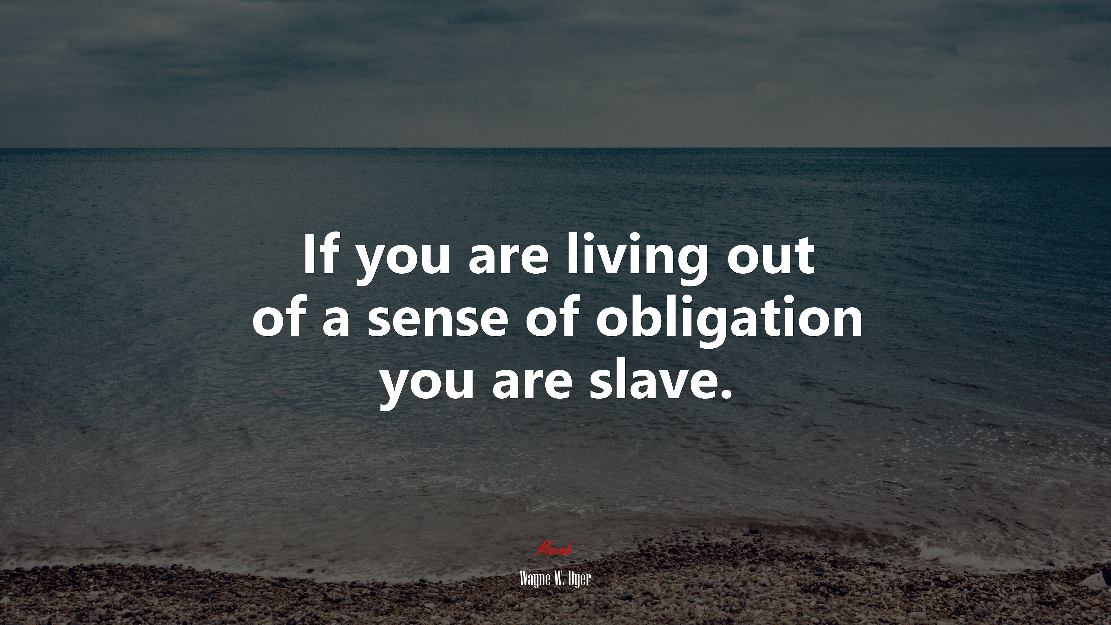 If you are living out of a sense of obligation you are slave. | Wayne W. Dyer quote HD Wallpaper