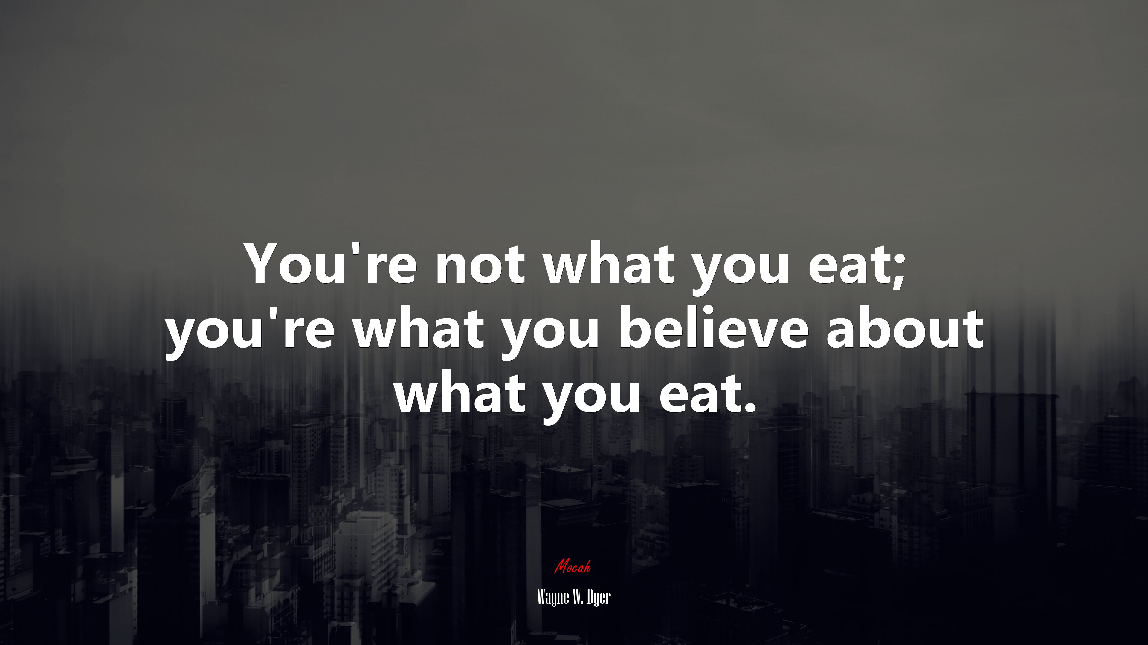 You’re not what you eat; you’re what you believe about what you eat. | Wayne W. Dyer quote HD Wallpaper