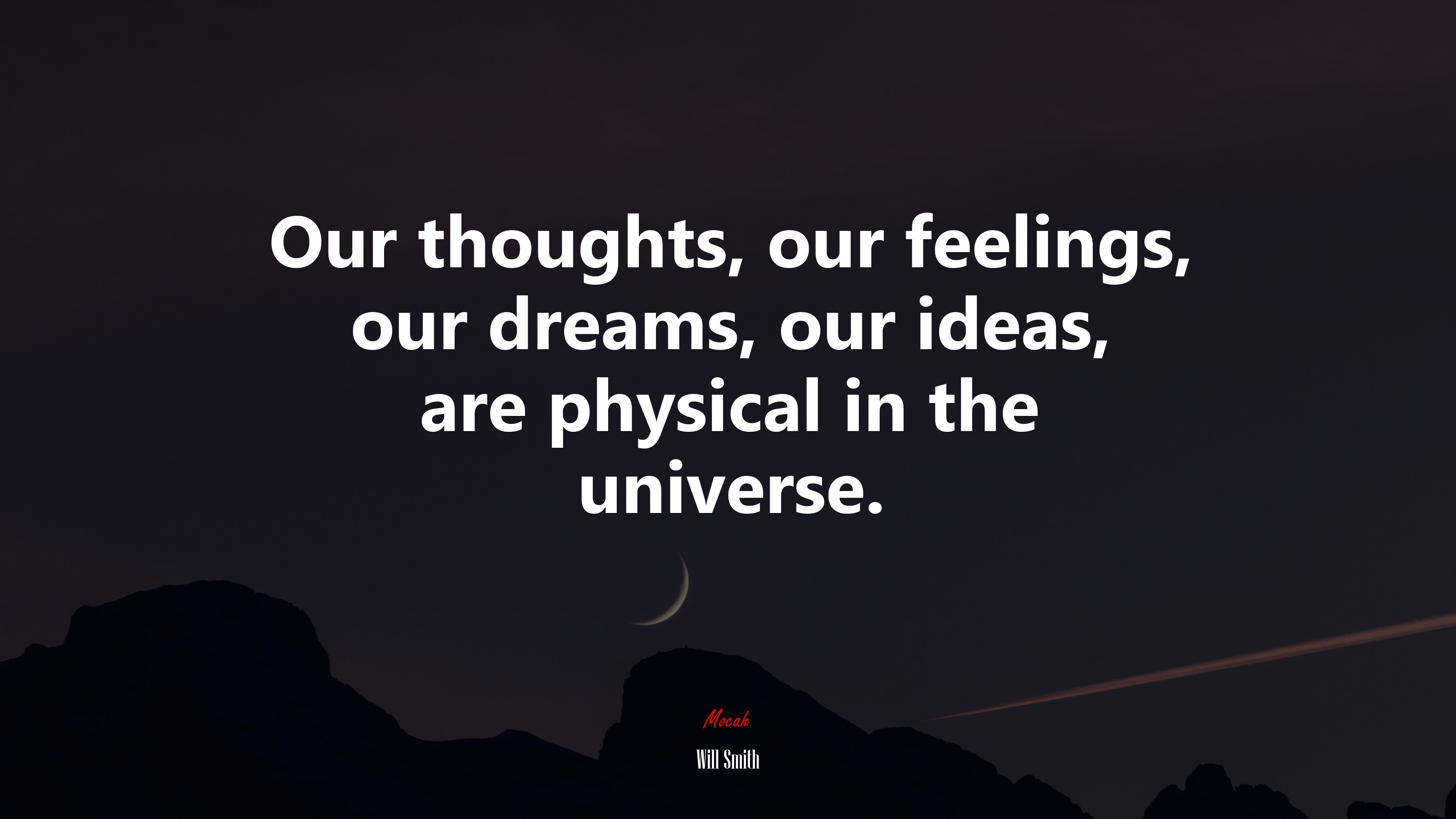 Our thoughts, our feelings, our dreams, our ideas, are physical in the universe. | Will Smith quote HD Wallpaper