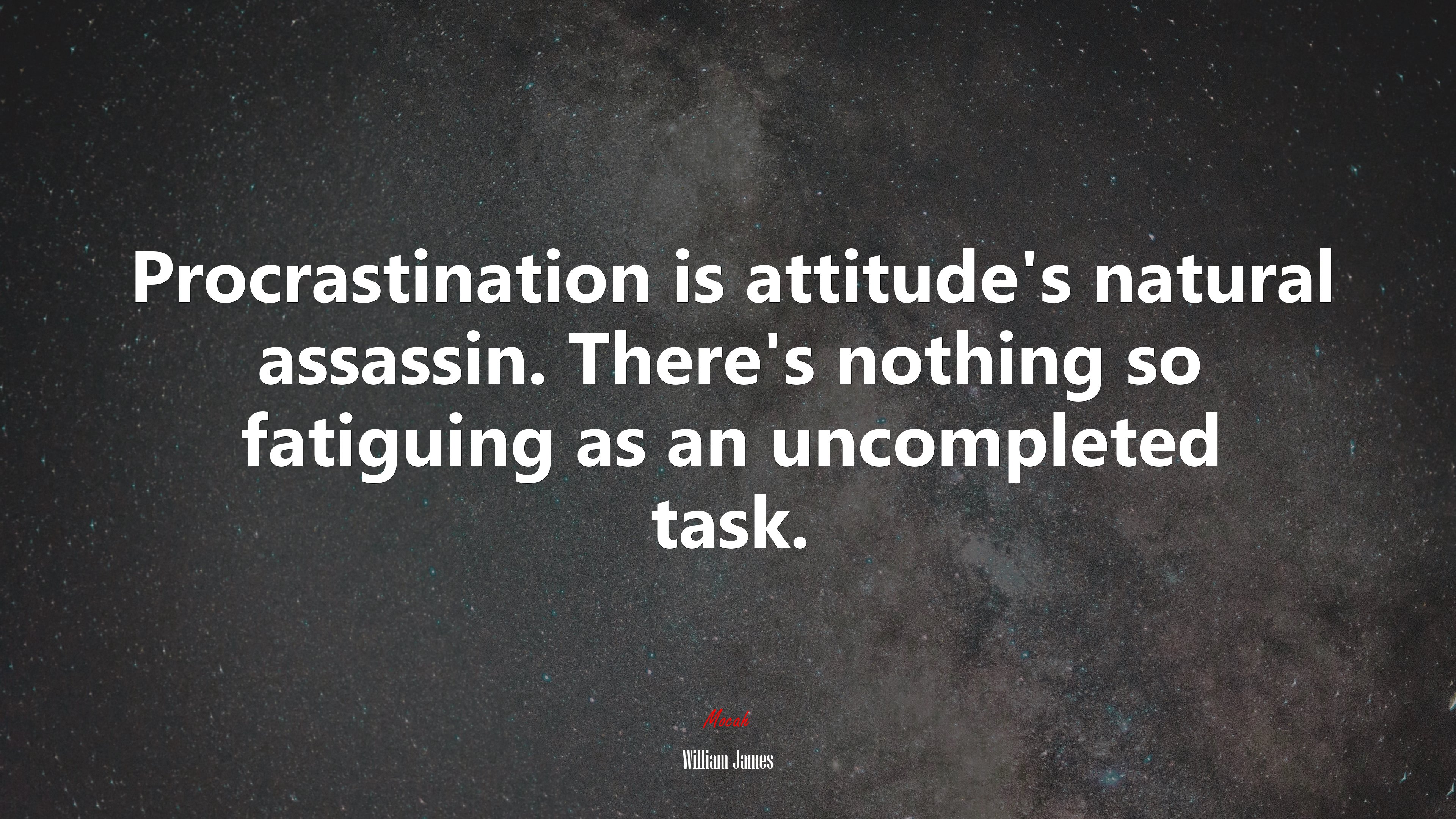 Procrastination is attitude’s natural assassin. There’s nothing so fatiguing as an uncompleted task. | William James quote HD Wallpaper