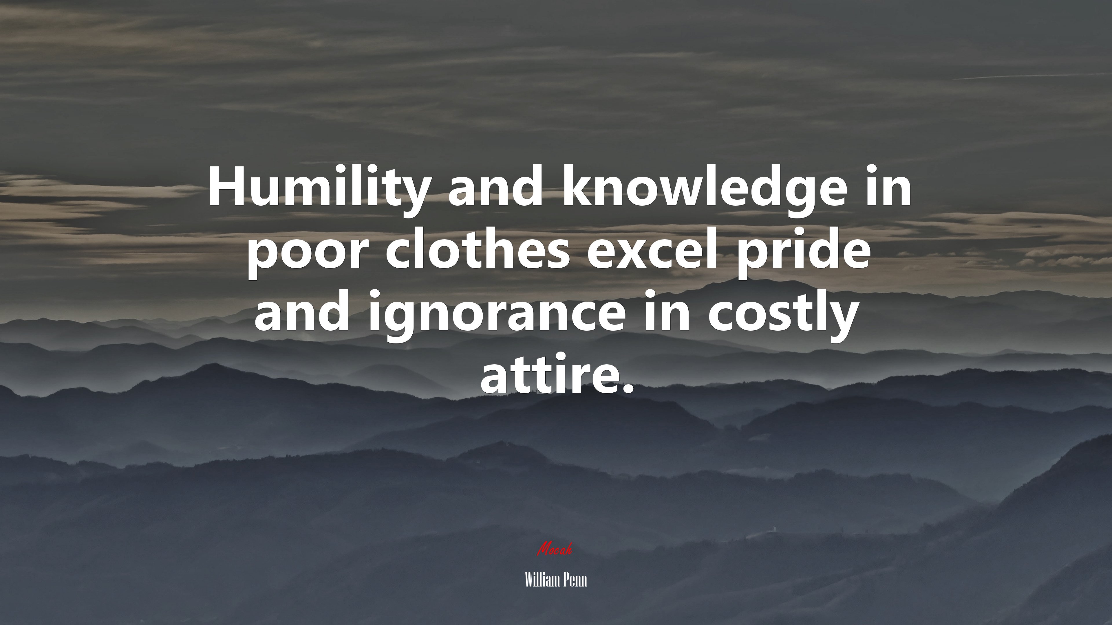 Humility and knowledge in poor clothes excel pride and ignorance in costly attire. | William Penn quote HD Wallpaper