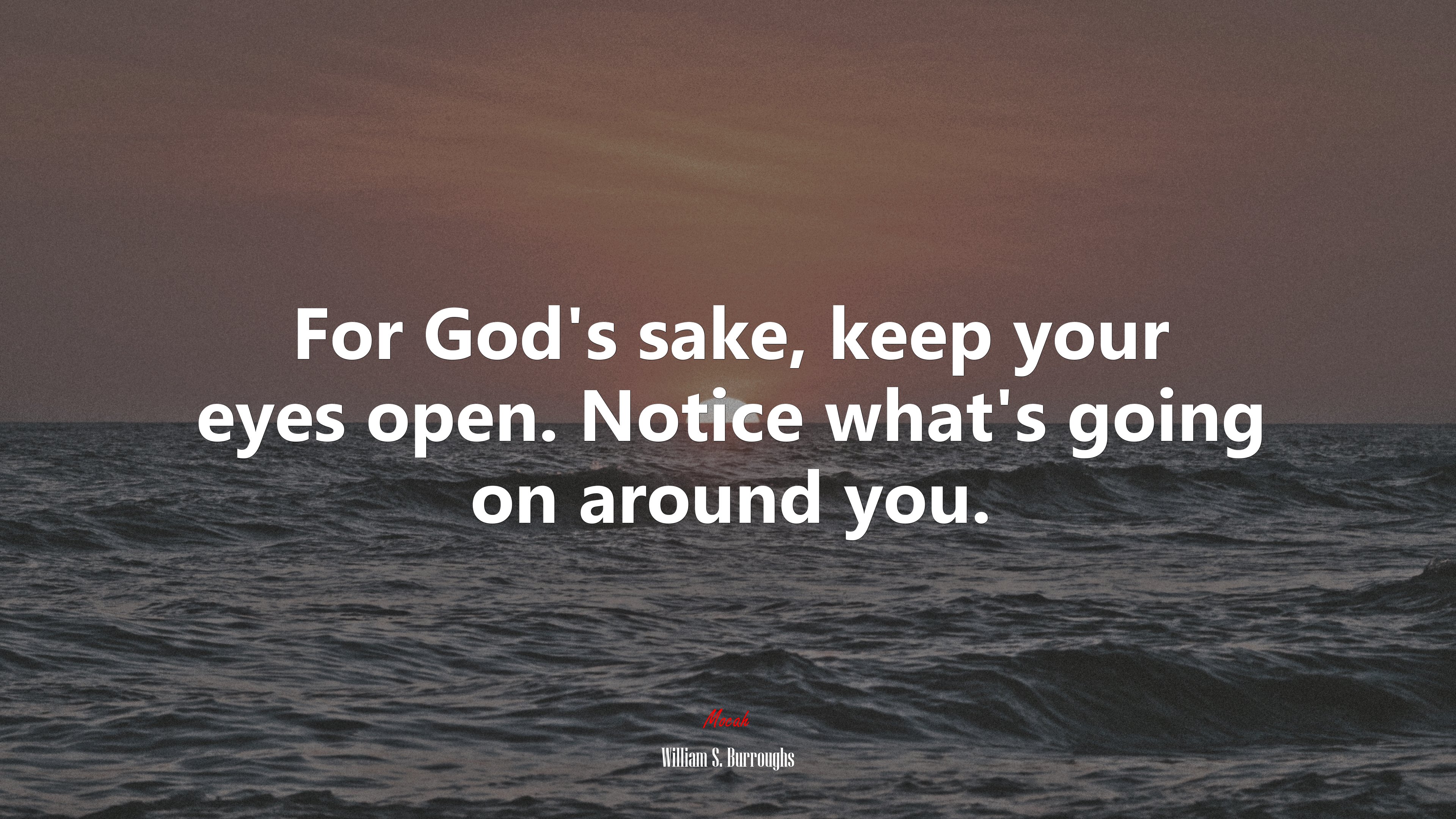For God’s sake, keep your eyes open. Notice what’s going on around you. | William S. Burroughs quote HD Wallpaper