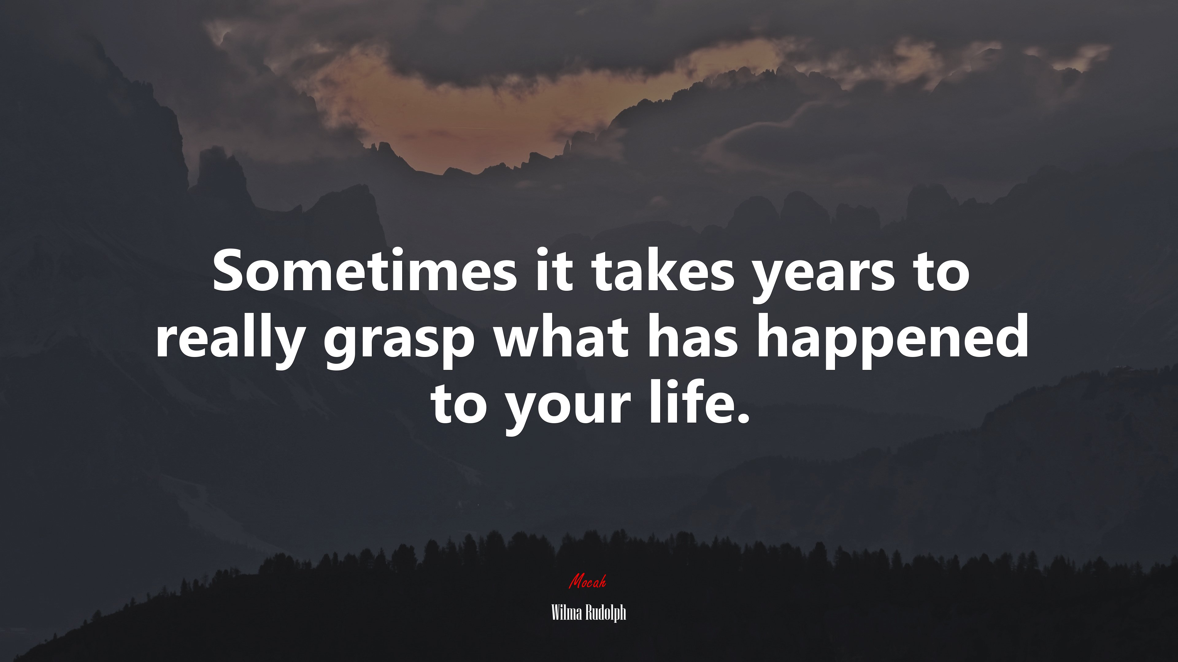 Sometimes it takes years to really grasp what has happened to your life. | Wilma Rudolph quote HD Wallpaper