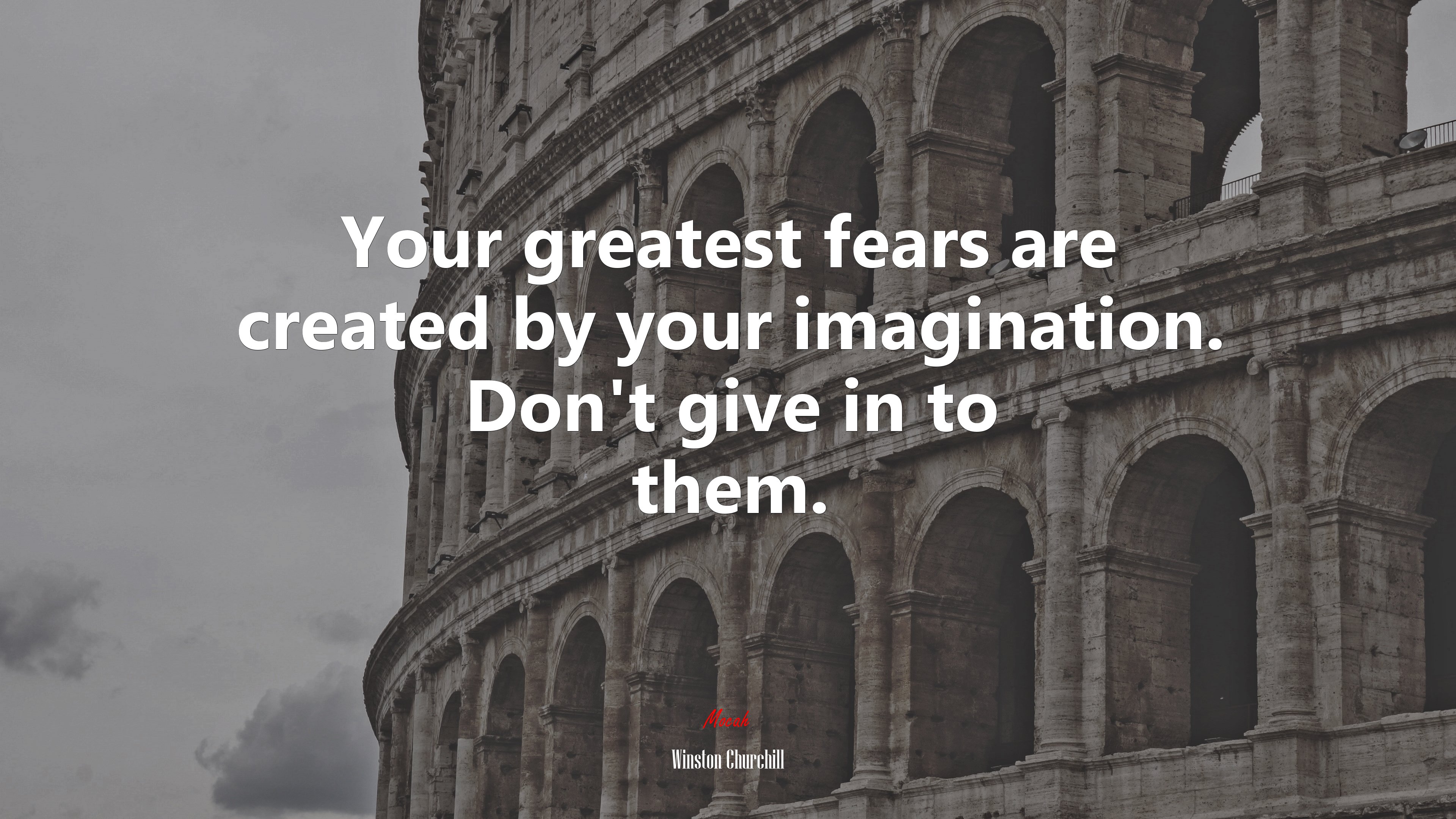 Your greatest fears are created by your imagination. Don’t give in to them. | Winston Churchill quote HD Wallpaper