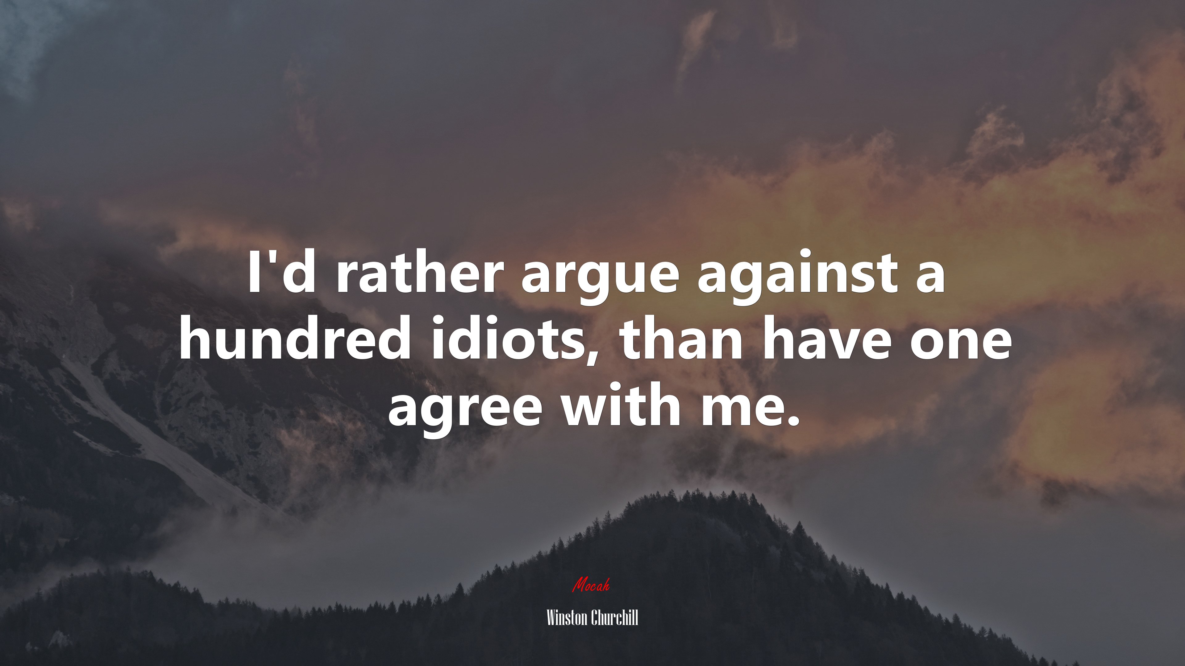 I’d rather argue against a hundred idiots, than have one agree with me. | Winston Churchill quote HD Wallpaper