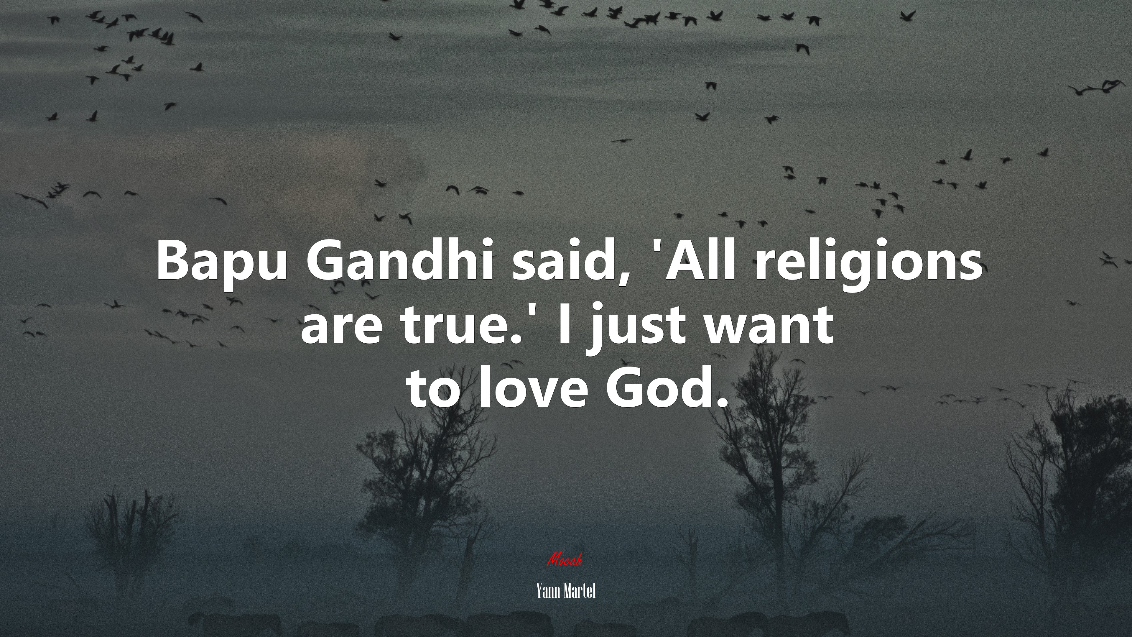 Bapu Gandhi said, ‘All religions are true.’ I just want to love God. | Yann Martel quote HD Wallpaper