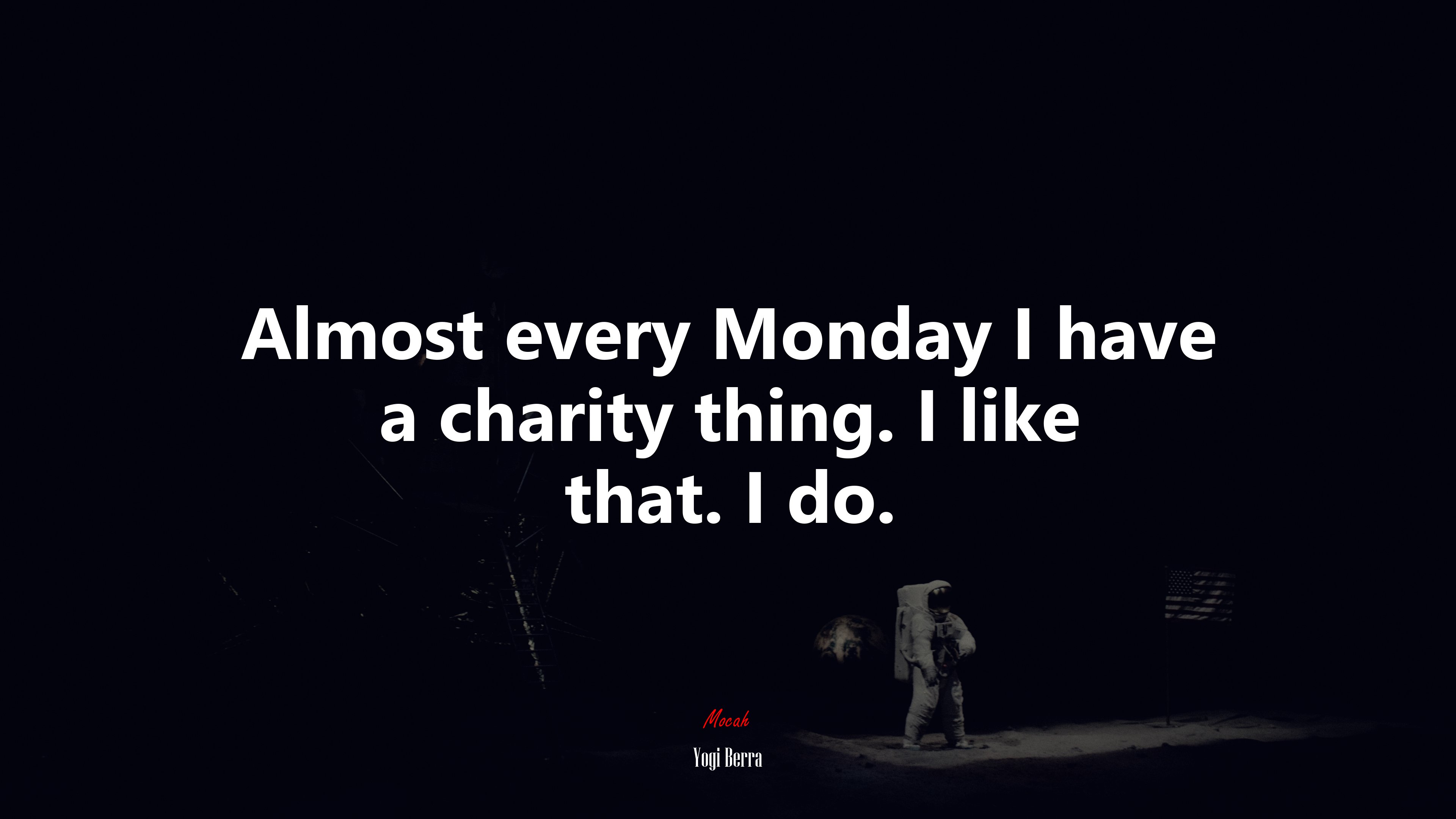Almost every Monday I have a charity thing. I like that. I do. | Yogi Berra quote HD Wallpaper