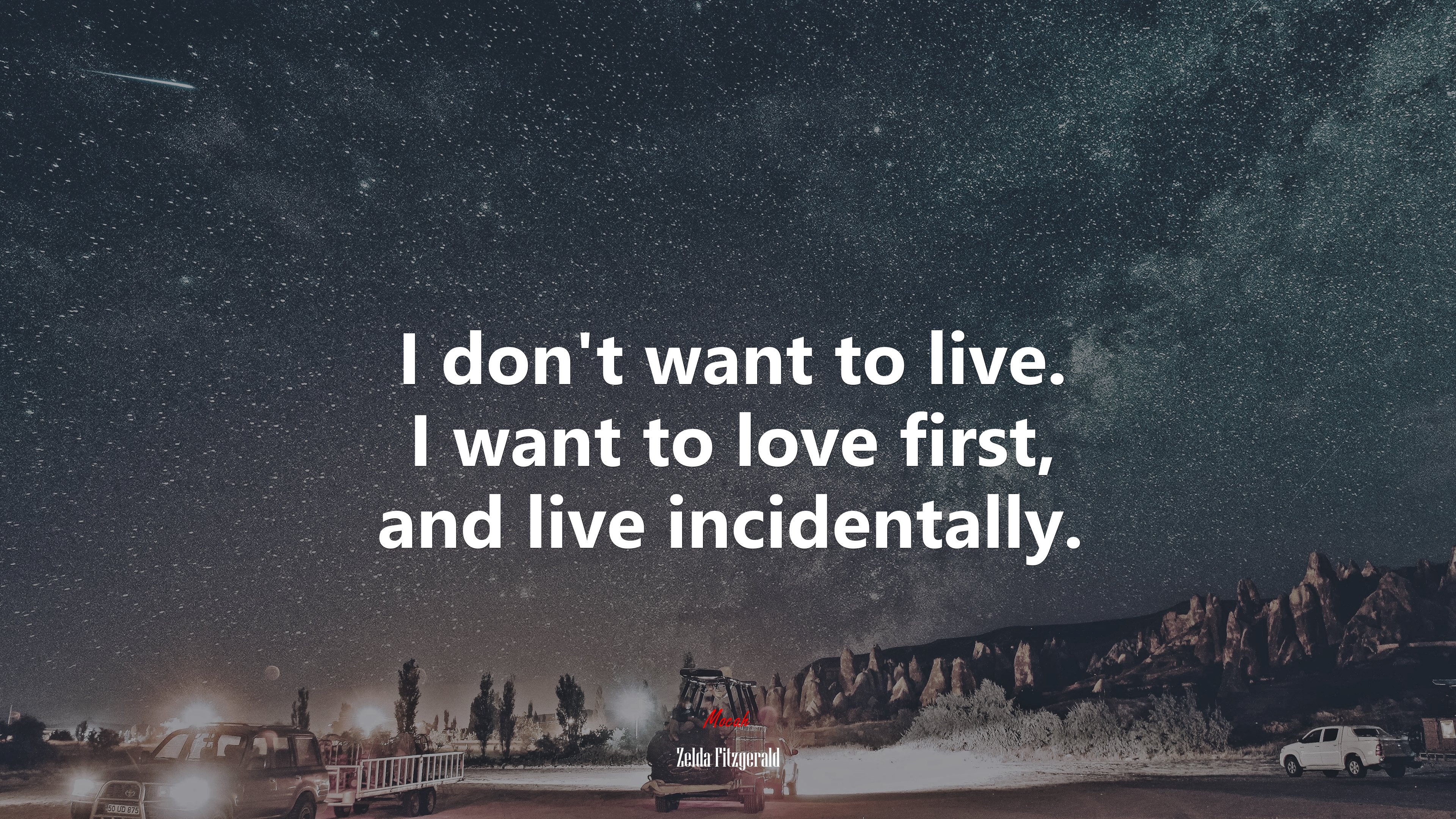 I don’t want to live. I want to love first, and live incidentally. | Zelda Fitzgerald quote HD Wallpaper