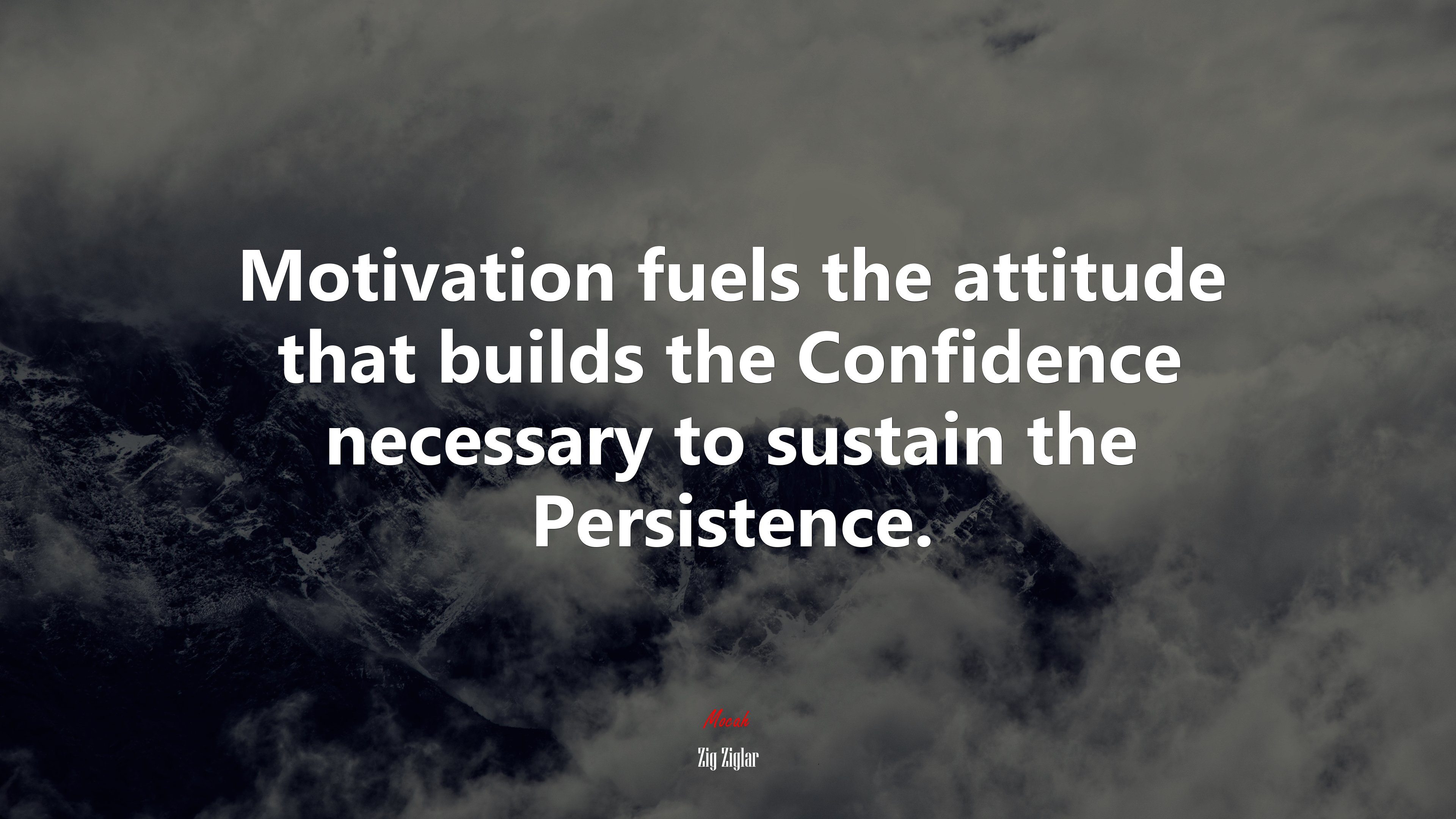 Motivation fuels the attitude that builds the Confidence necessary to sustain the Persistence. | Zig Ziglar quote HD Wallpaper