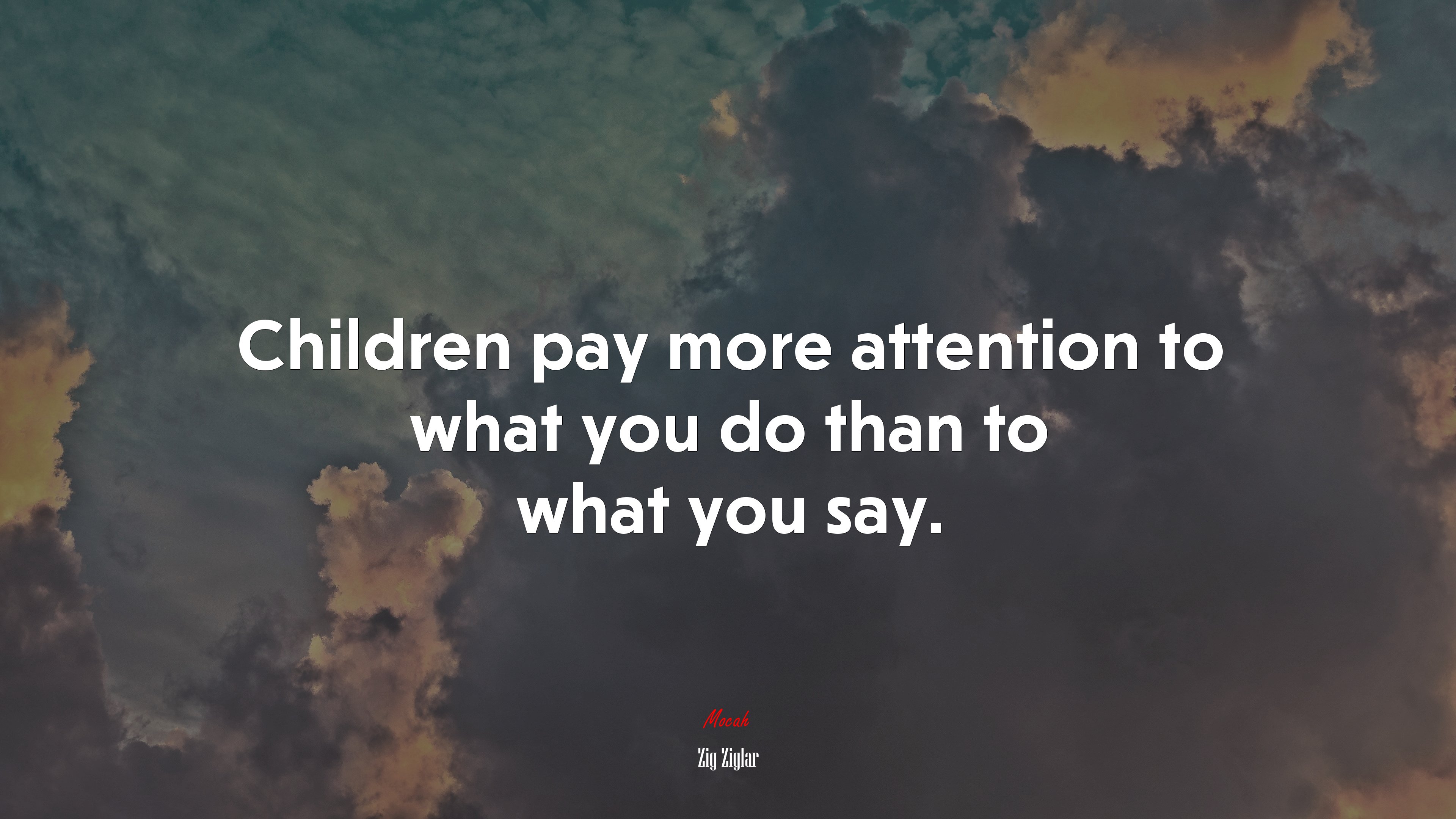 Children pay more attention to what you do than to what you say. | Zig Ziglar quote HD Wallpaper