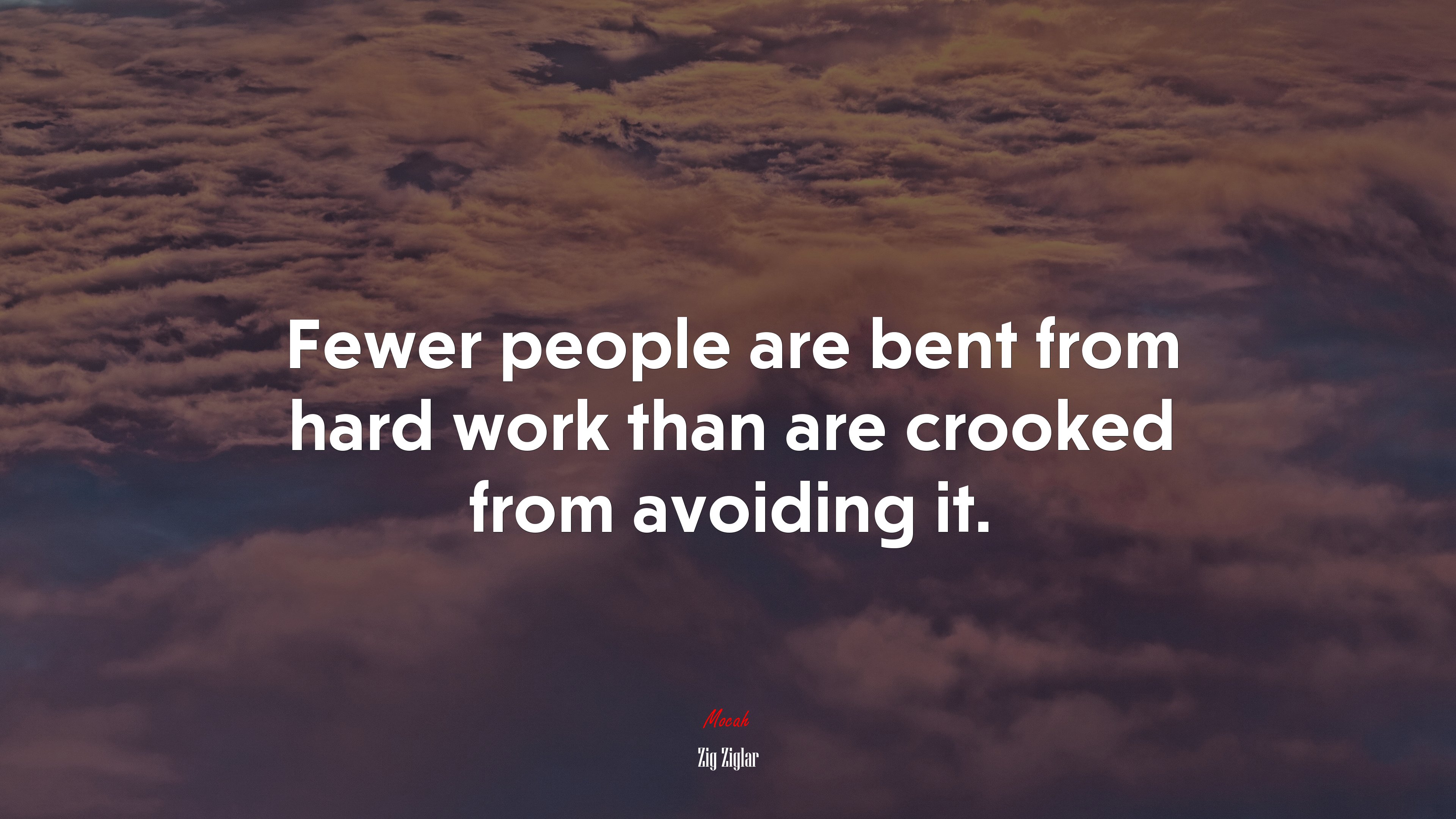 Fewer people are bent from hard work than are crooked from avoiding it. | Zig Ziglar quote HD Wallpaper