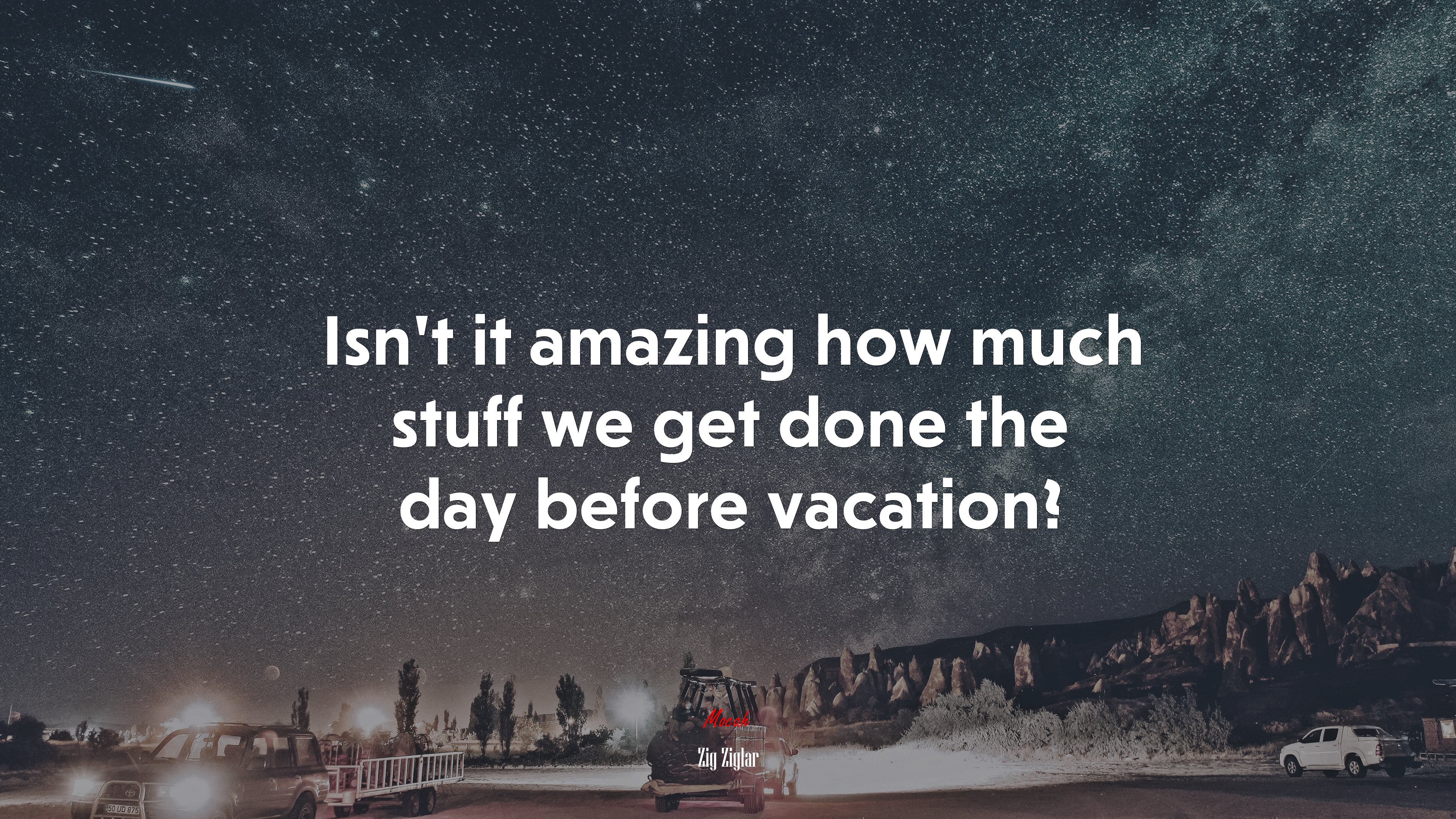 Isn’t it amazing how much stuff we get done the day before vacation? | Zig Ziglar quote HD Wallpaper