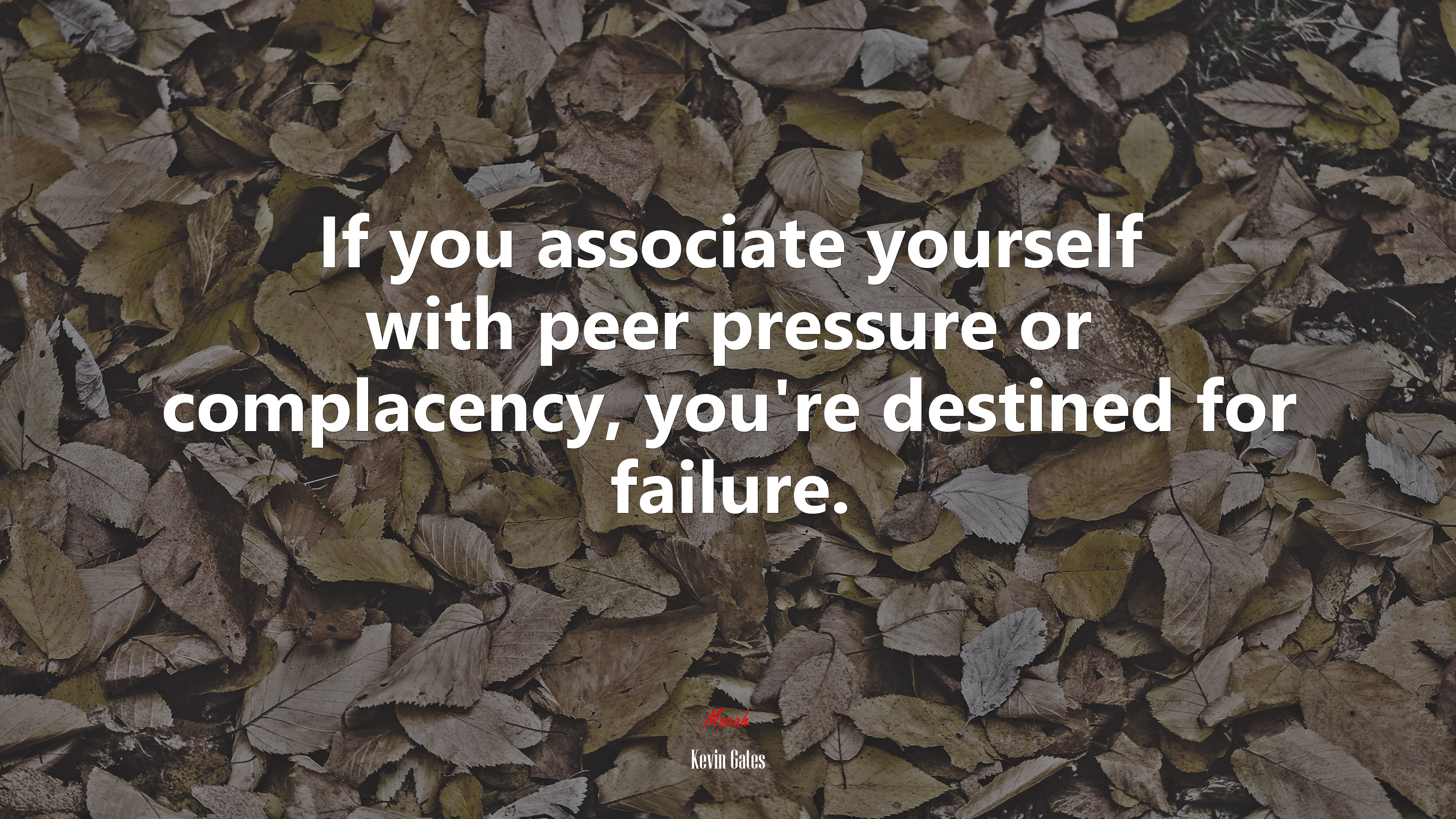 If you associate yourself with peer pressure or complacency, you’re destined for failure. | Kevin Gates quote HD Wallpaper