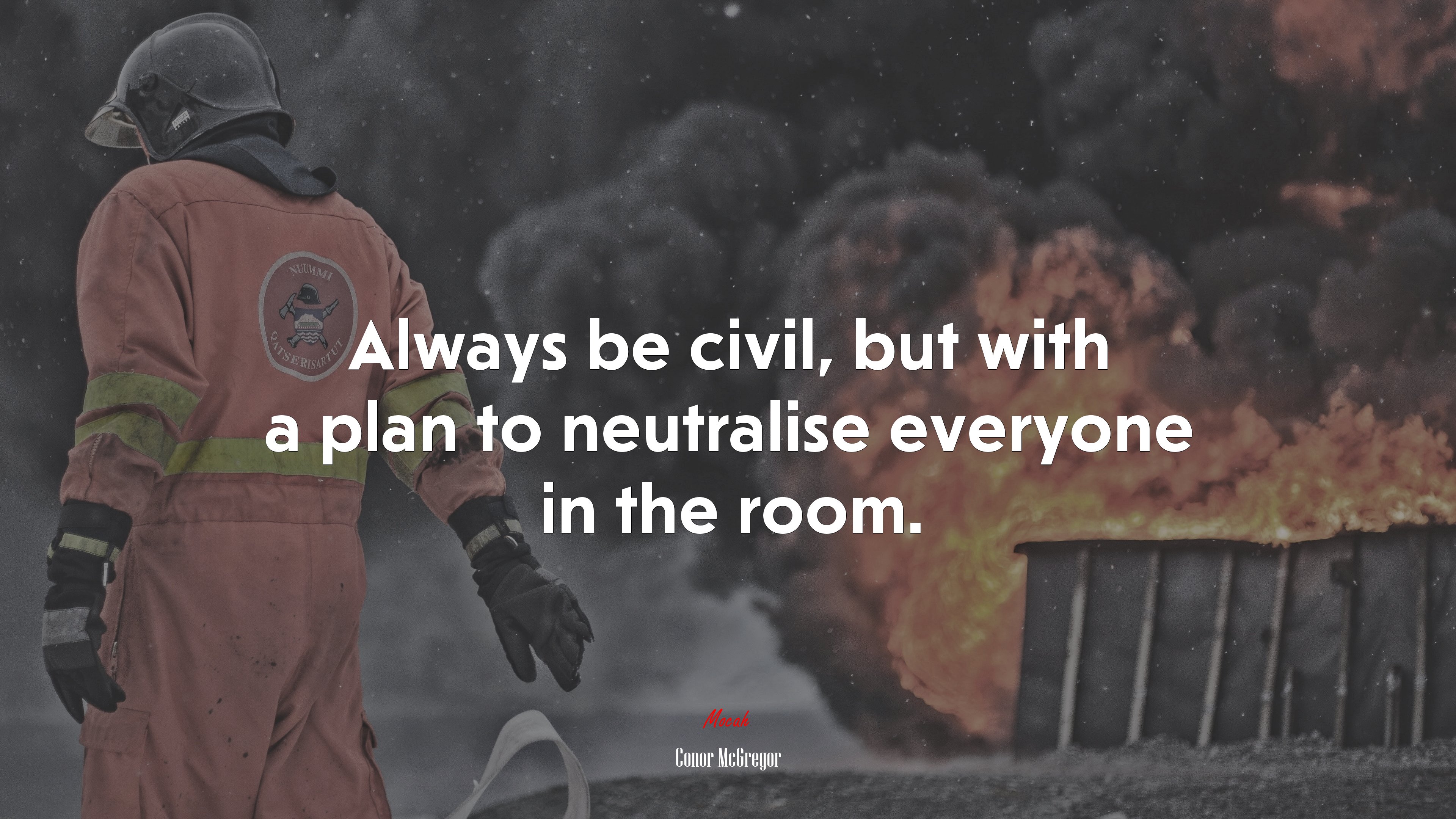 Always be civil, but with a plan to neutralise everyone in the room. | Conor McGregor quote HD Wallpaper