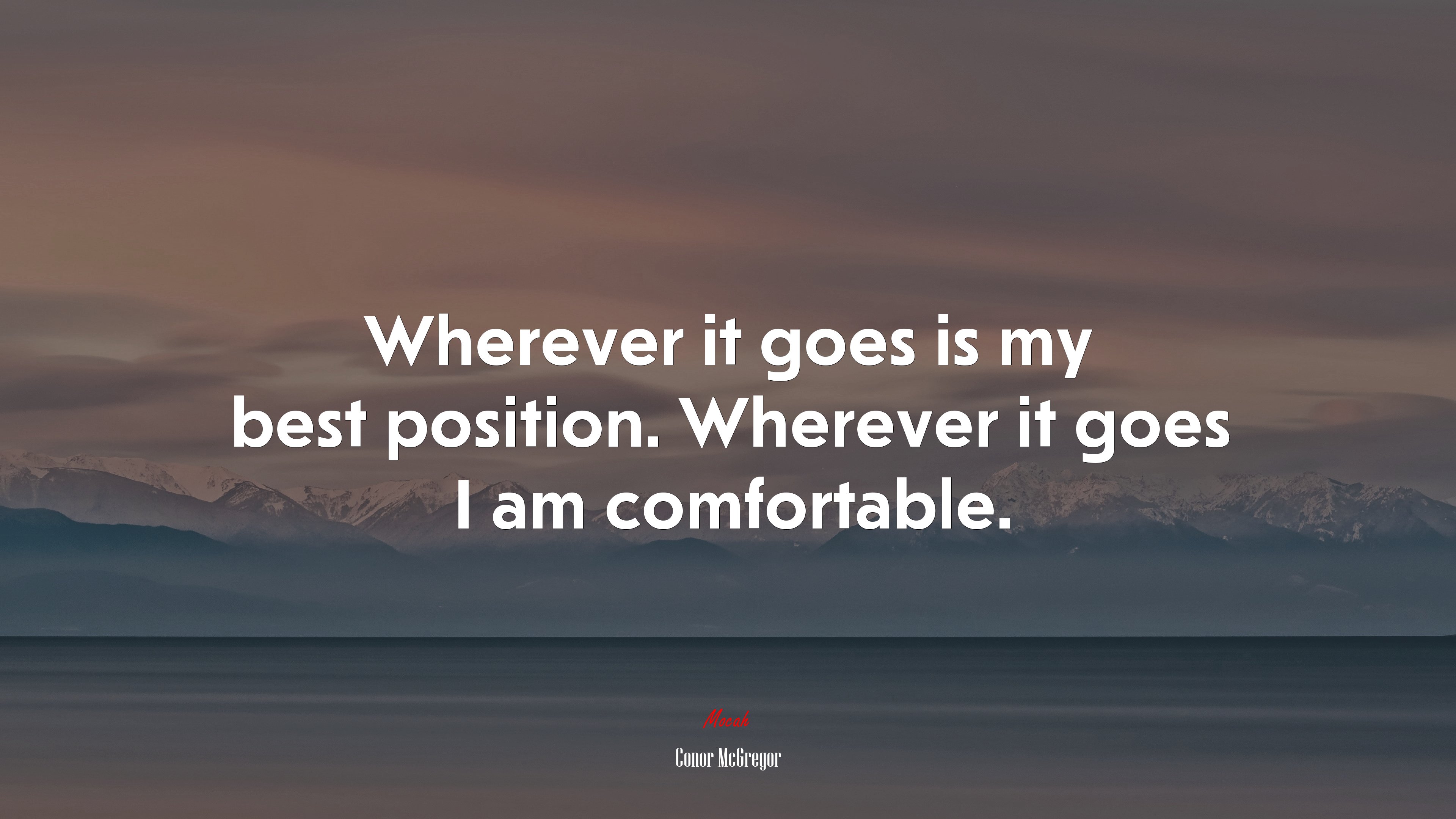 Wherever it goes is my best position. Wherever it goes I am comfortable. | Conor McGregor quote HD Wallpaper