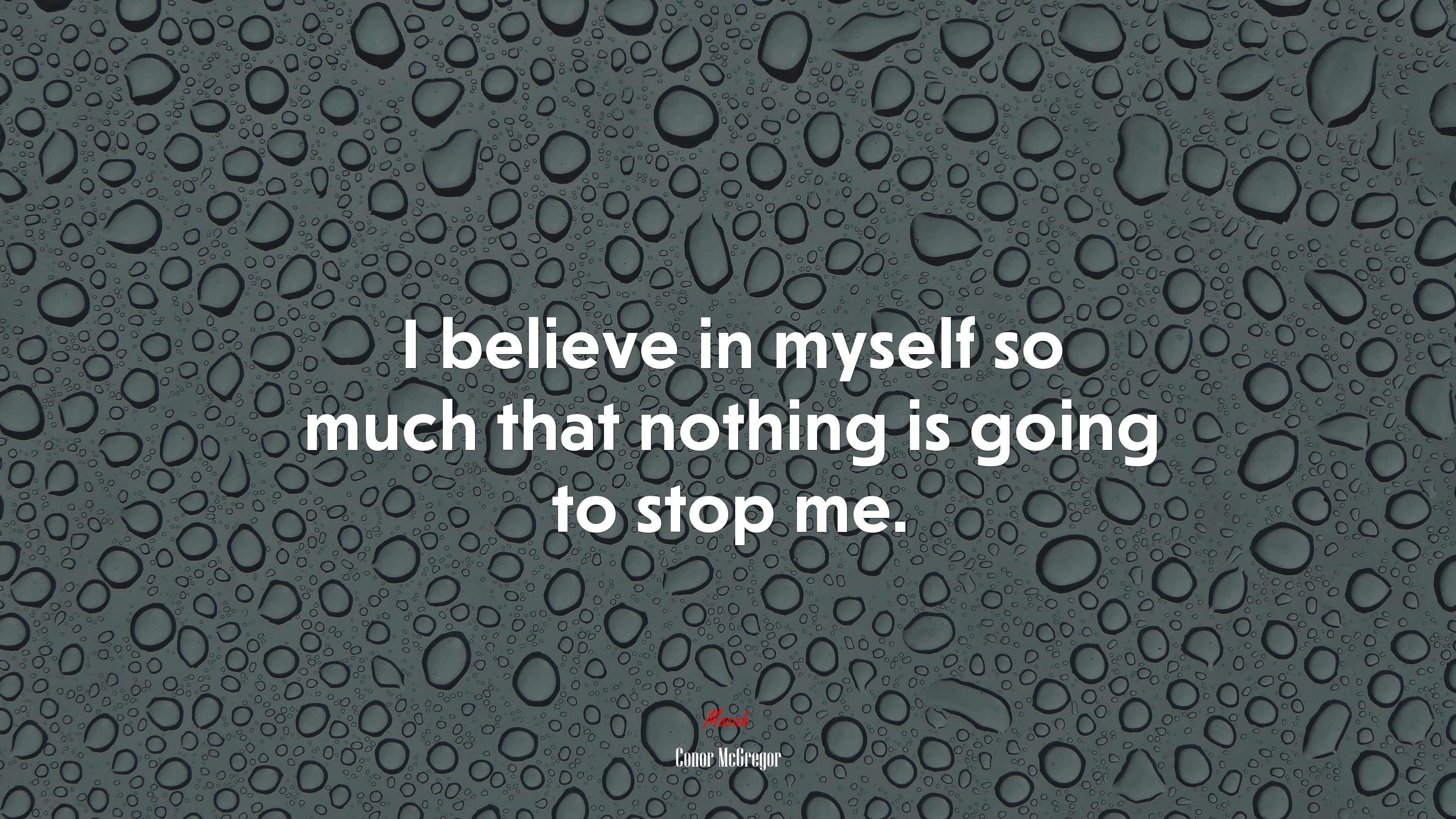 I believe in myself so much that nothing is going to stop me. | Conor McGregor quote HD Wallpaper