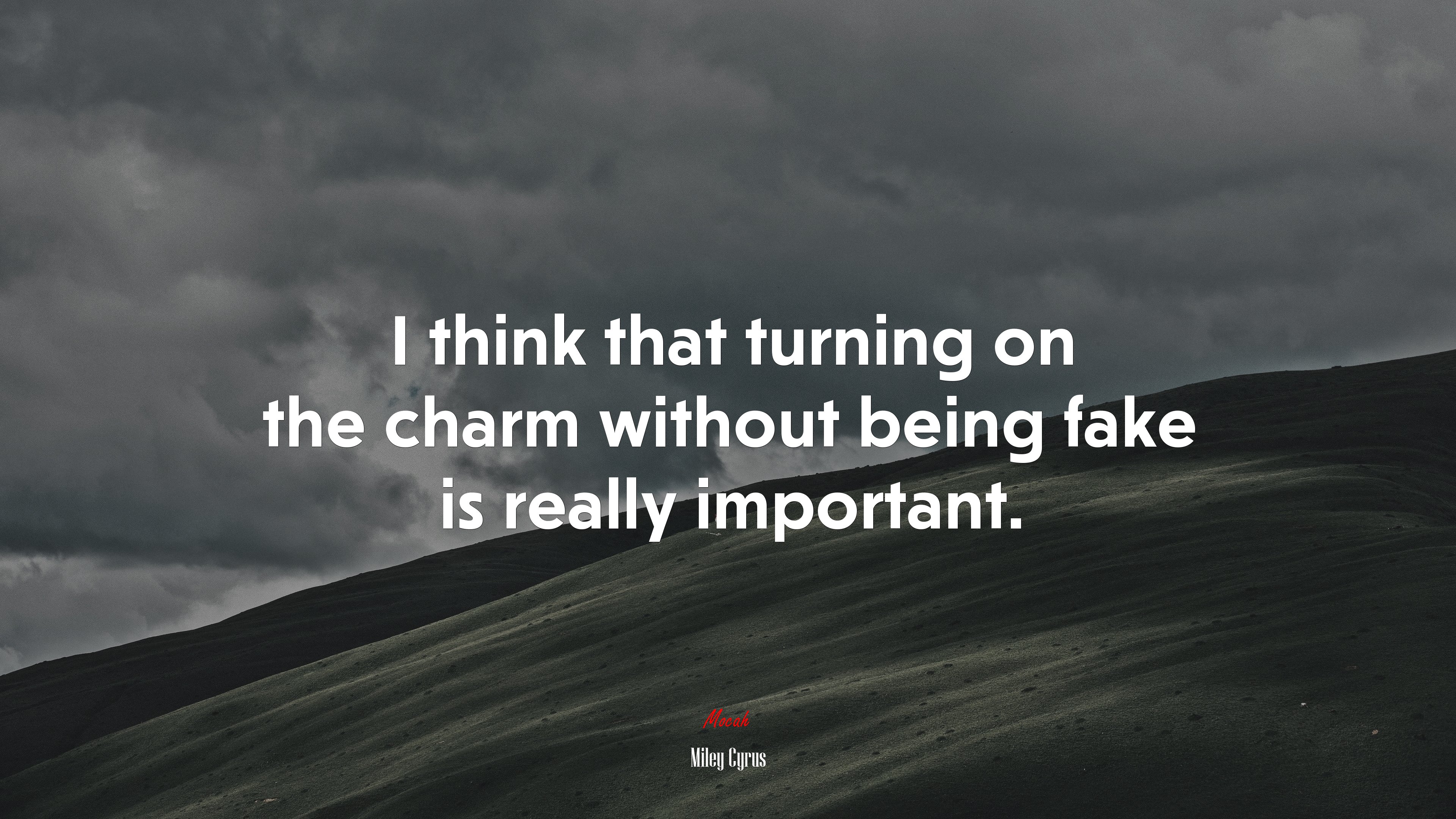 I think that turning on the charm without being fake is really important. | Miley Cyrus quote HD Wallpaper