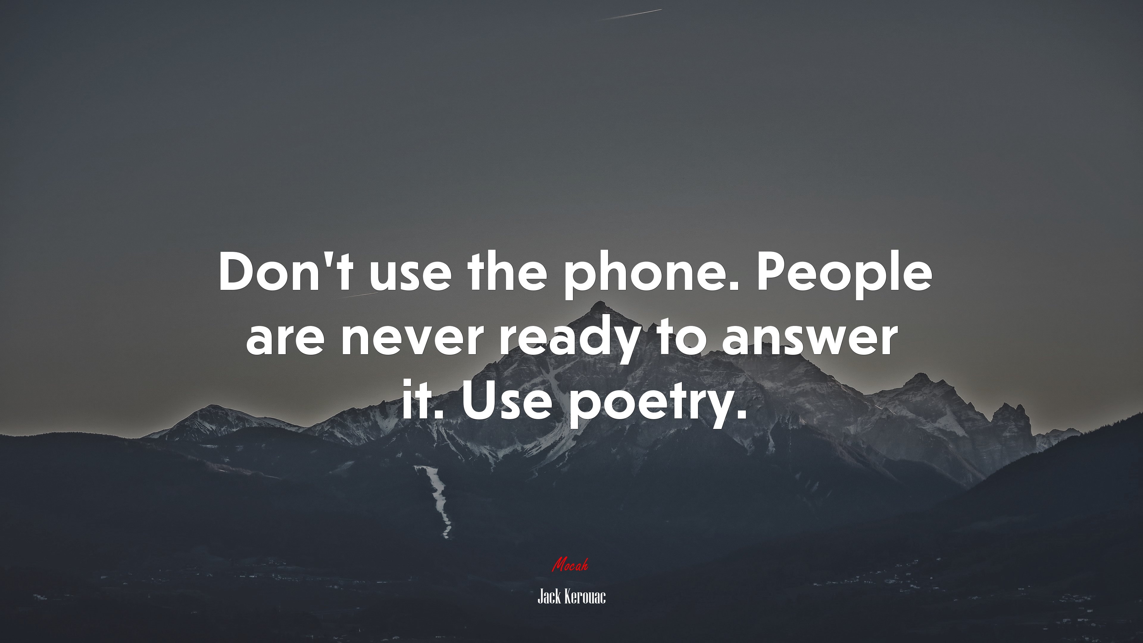 Don’t use the phone. People are never ready to answer it. Use poetry. | Jack Kerouac quote HD Wallpaper