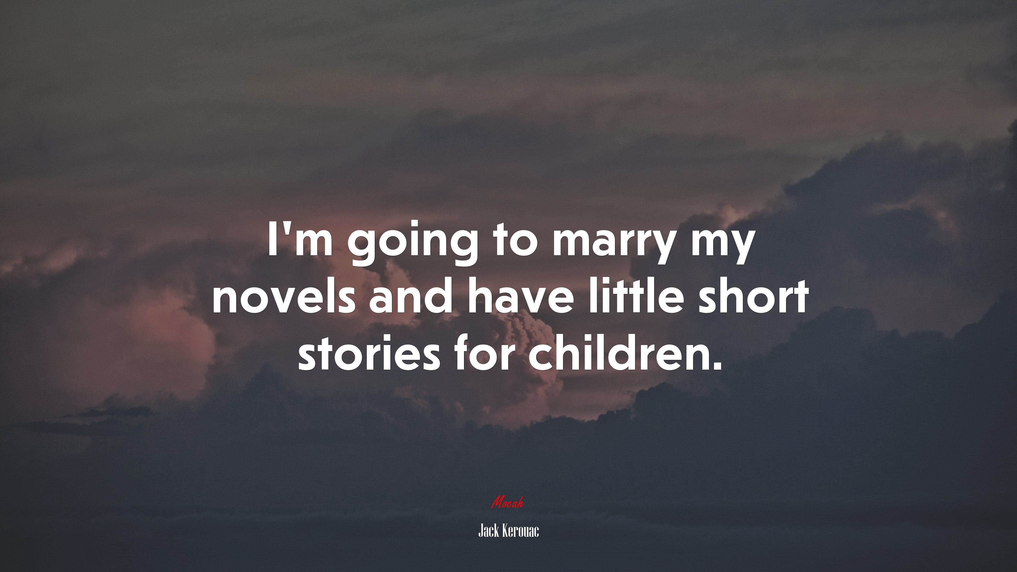 I’m going to marry my novels and have little short stories for children. | Jack Kerouac quote HD Wallpaper