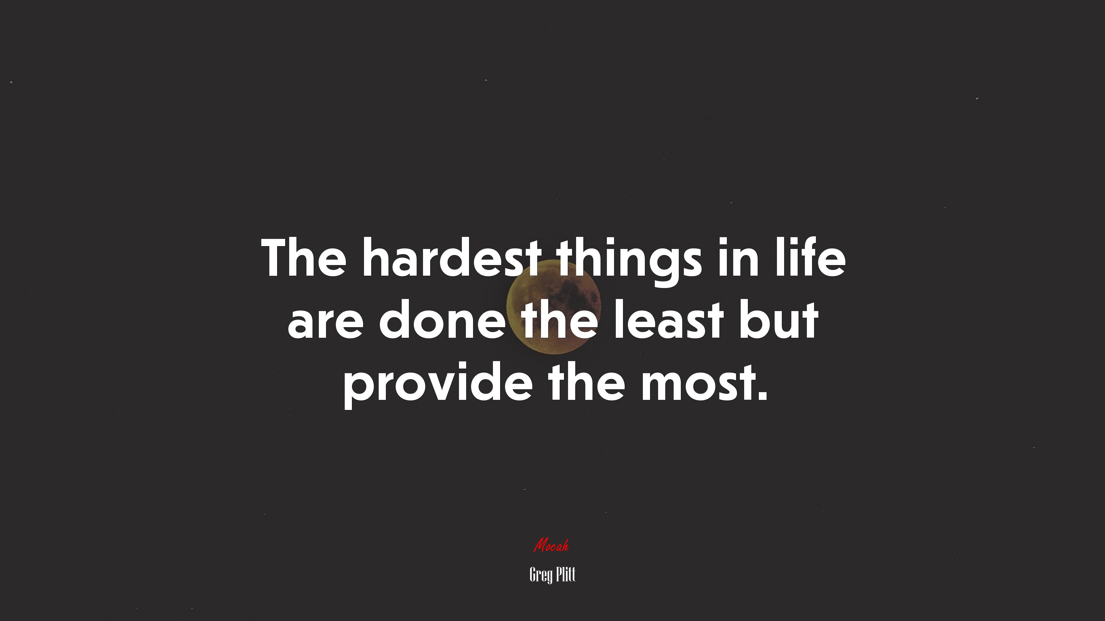 The hardest things in life are done the least but provide the most. | Greg Plitt quote HD Wallpaper
