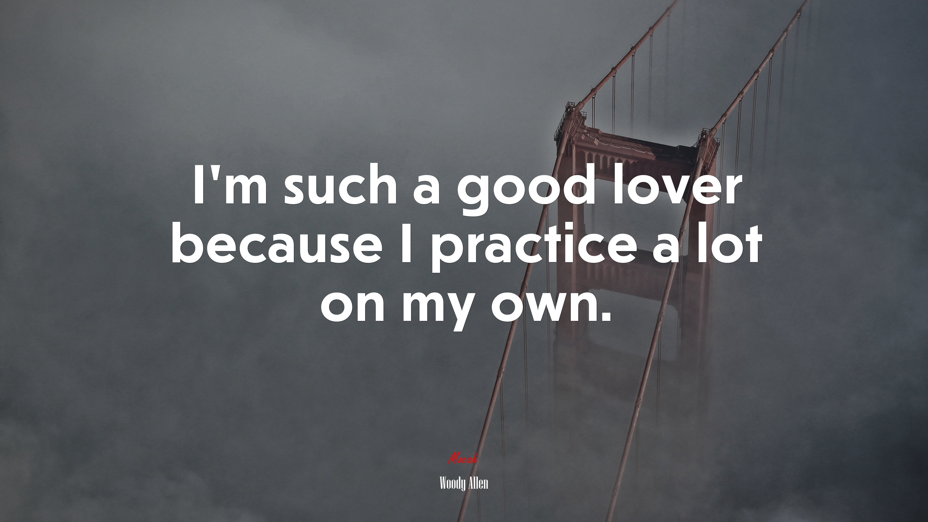 I’m such a good lover because I practice a lot on my own. | Woody Allen quote HD Wallpaper
