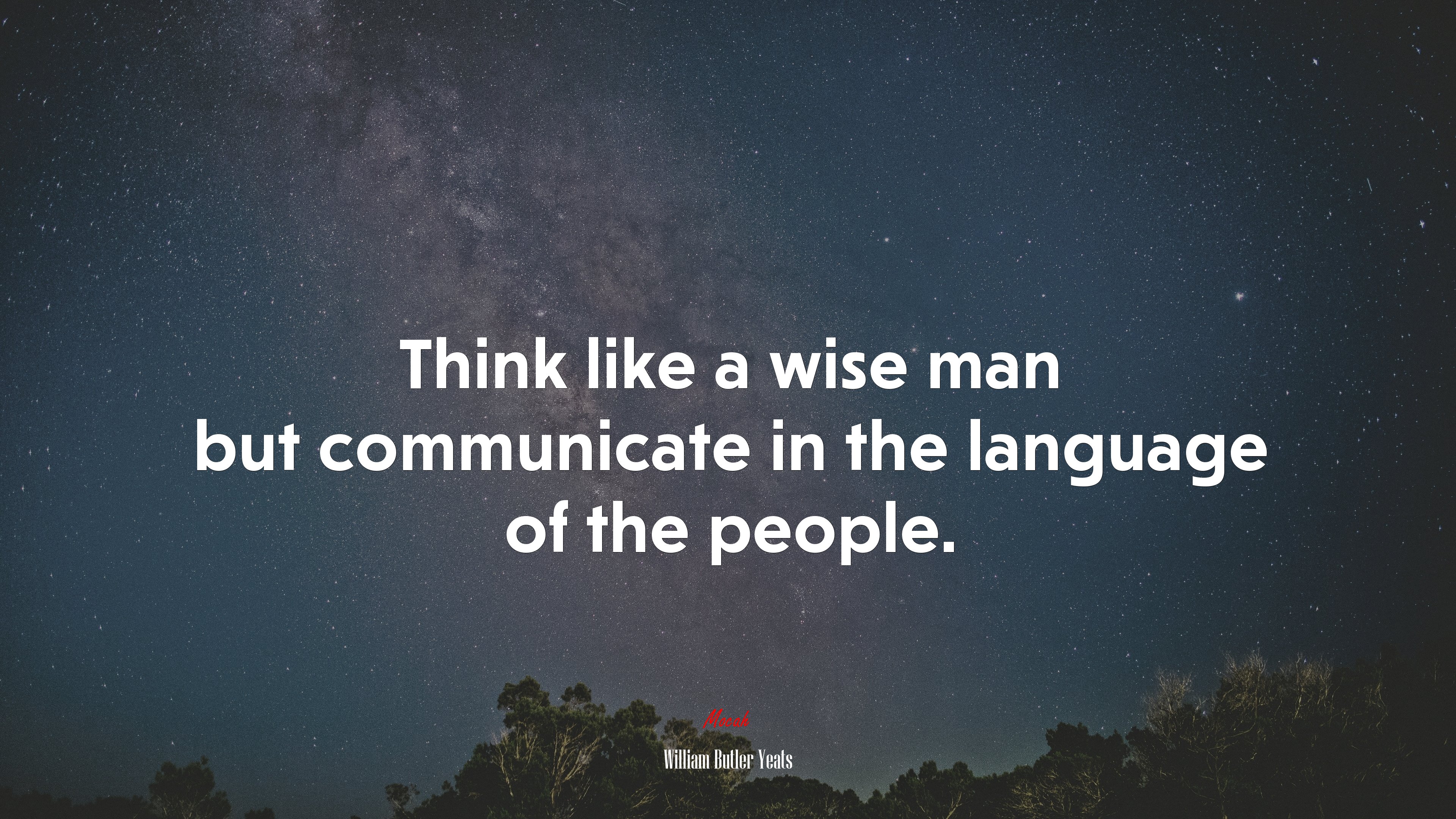 Think like a wise man but communicate in the language of the people. | William Butler Yeats quote HD Wallpaper