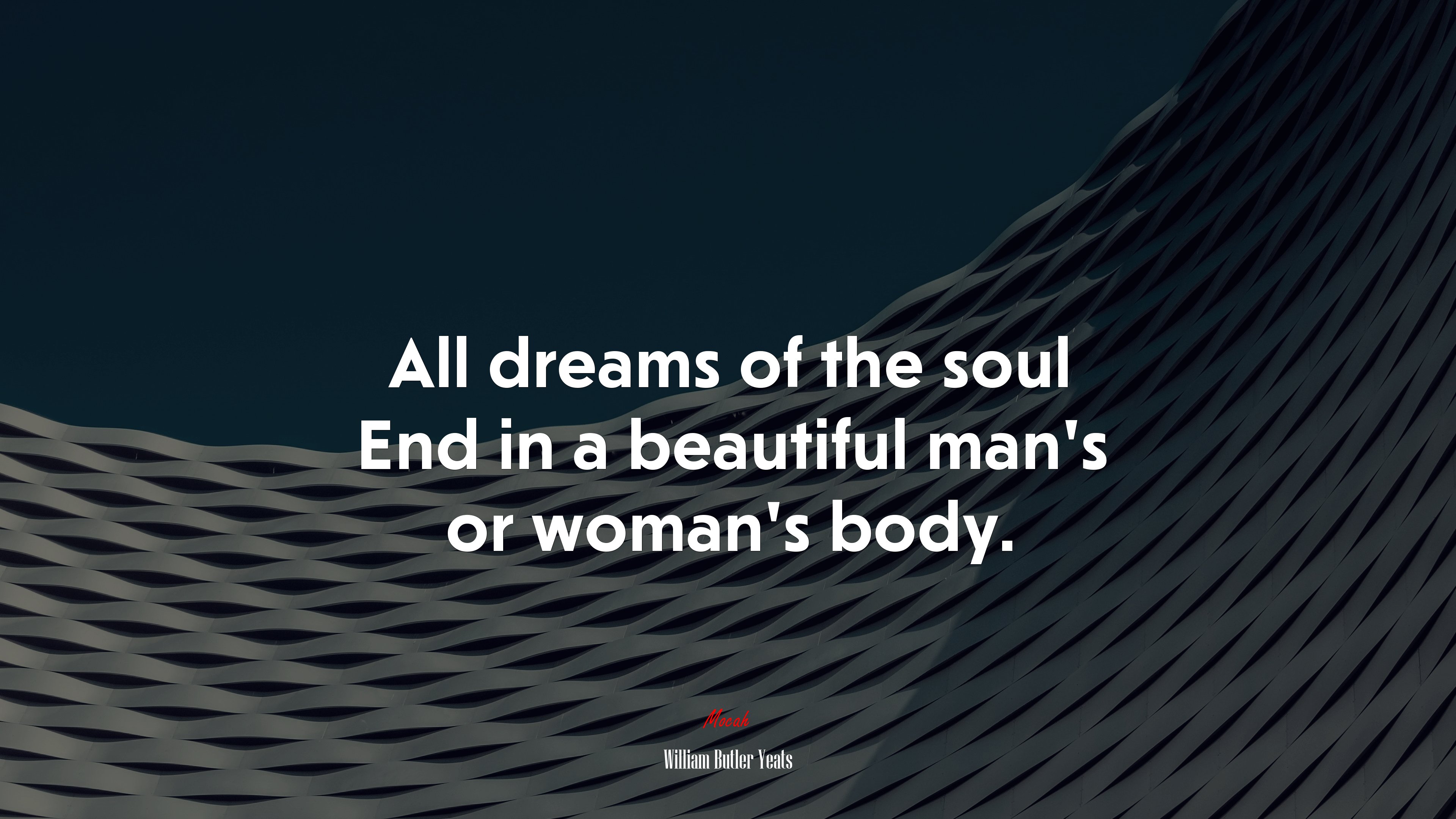 All dreams of the soul End in a beautiful man’s or woman’s body. | William Butler Yeats quote HD Wallpaper