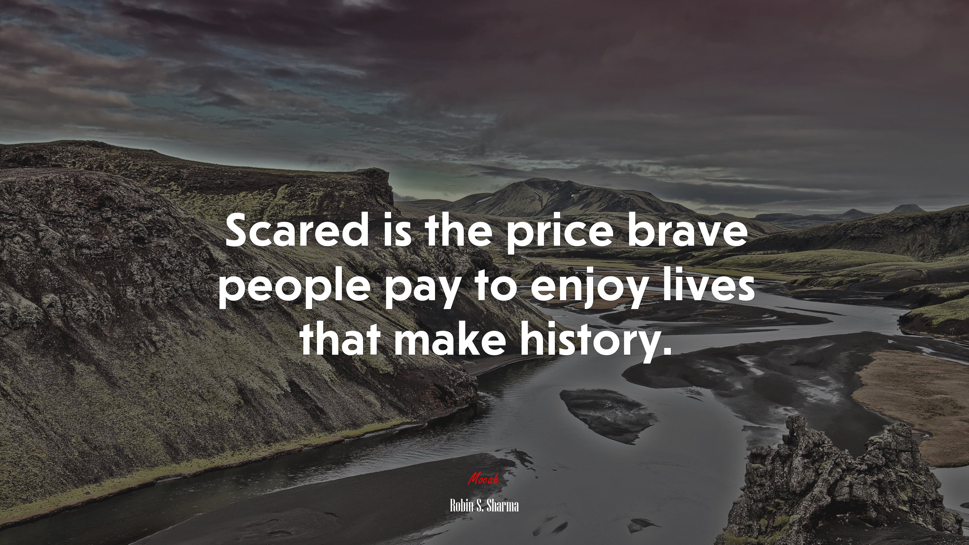 Scared is the price brave people pay to enjoy lives that make history. | Robin S. Sharma quote HD Wallpaper