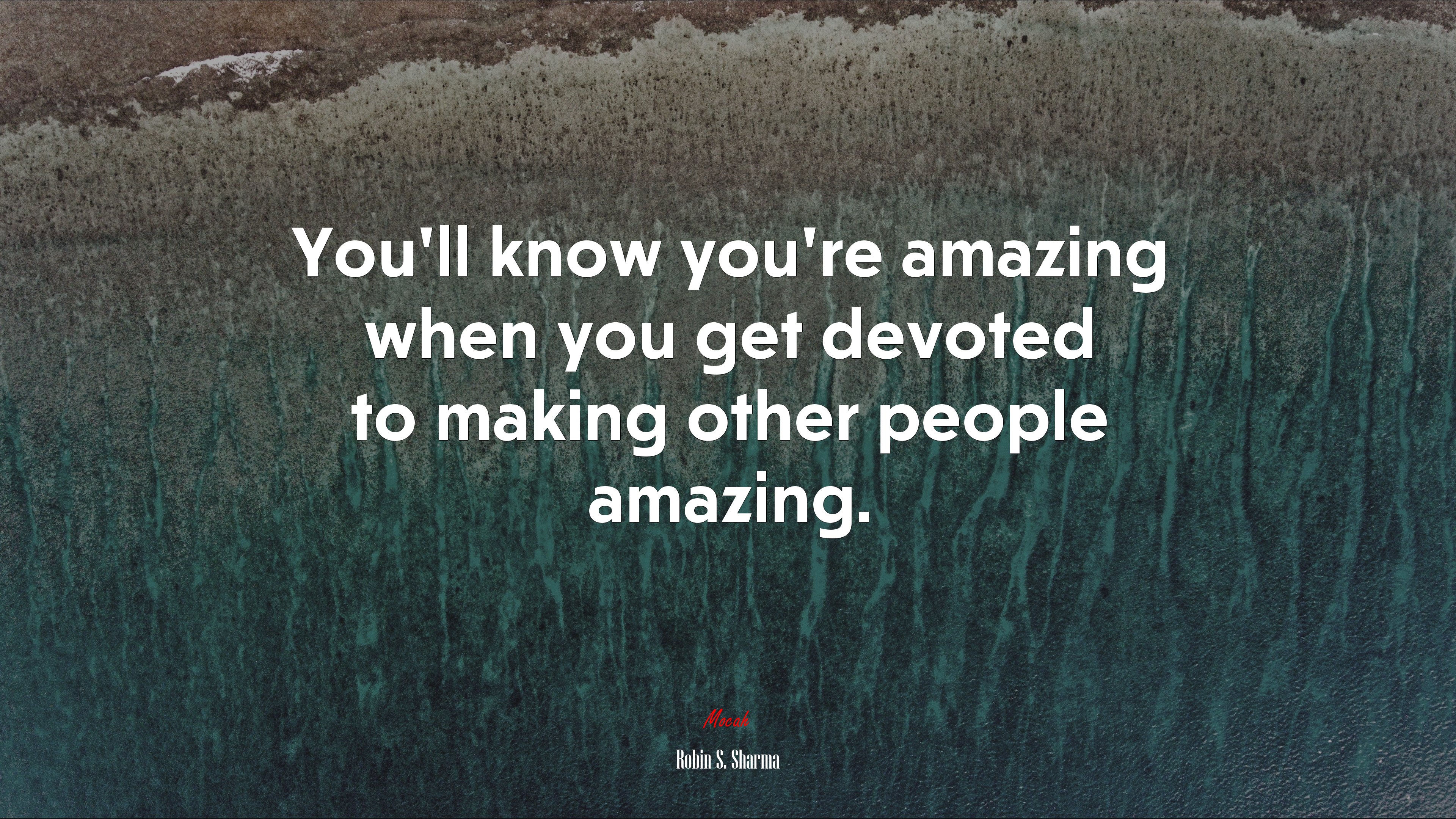 You’ll know you’re amazing when you get devoted to making other people amazing. | Robin S. Sharma quote HD Wallpaper