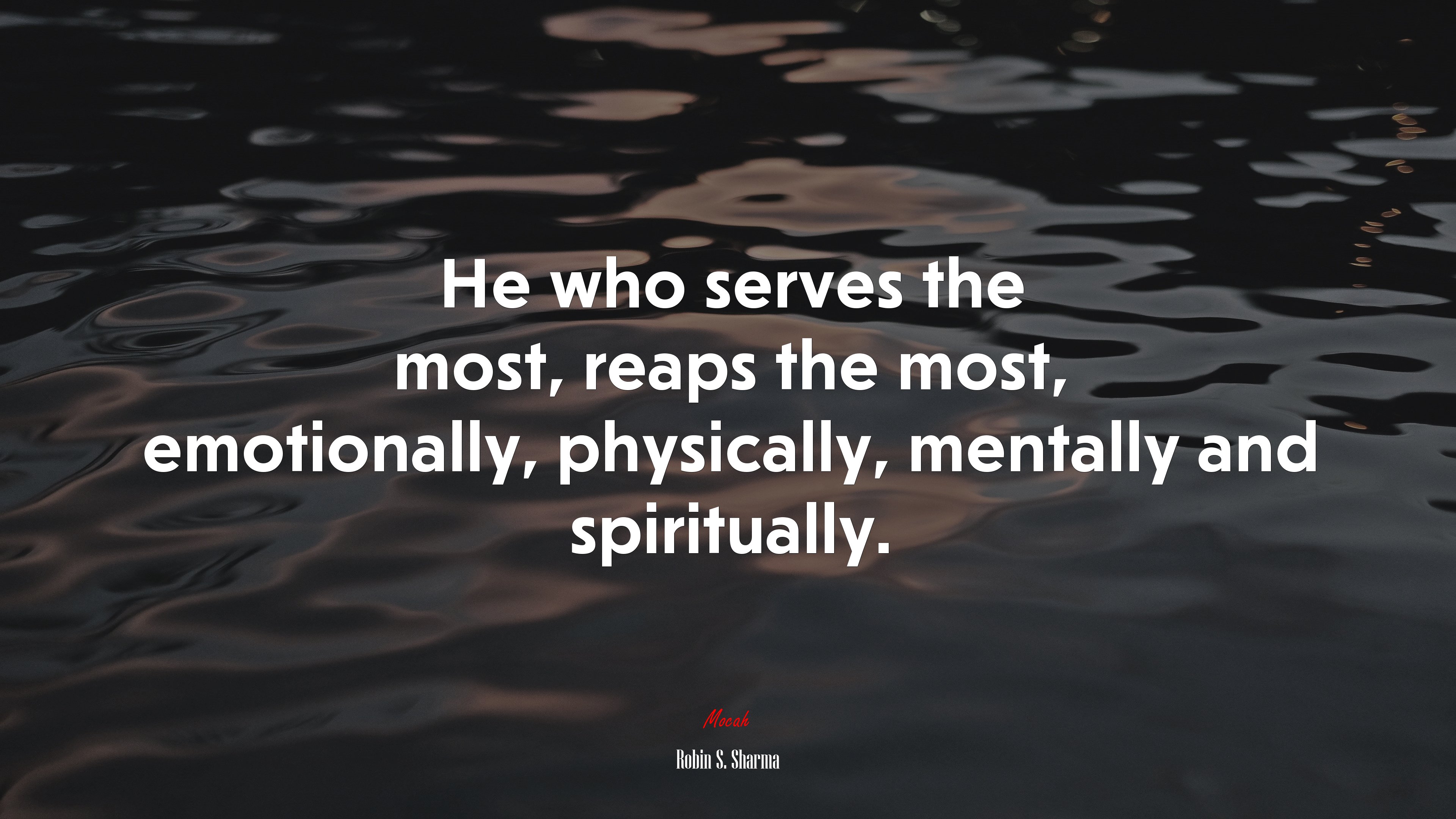 He who serves the most, reaps the most, emotionally, physically, mentally and spiritually. | Robin S. Sharma quote HD Wallpaper