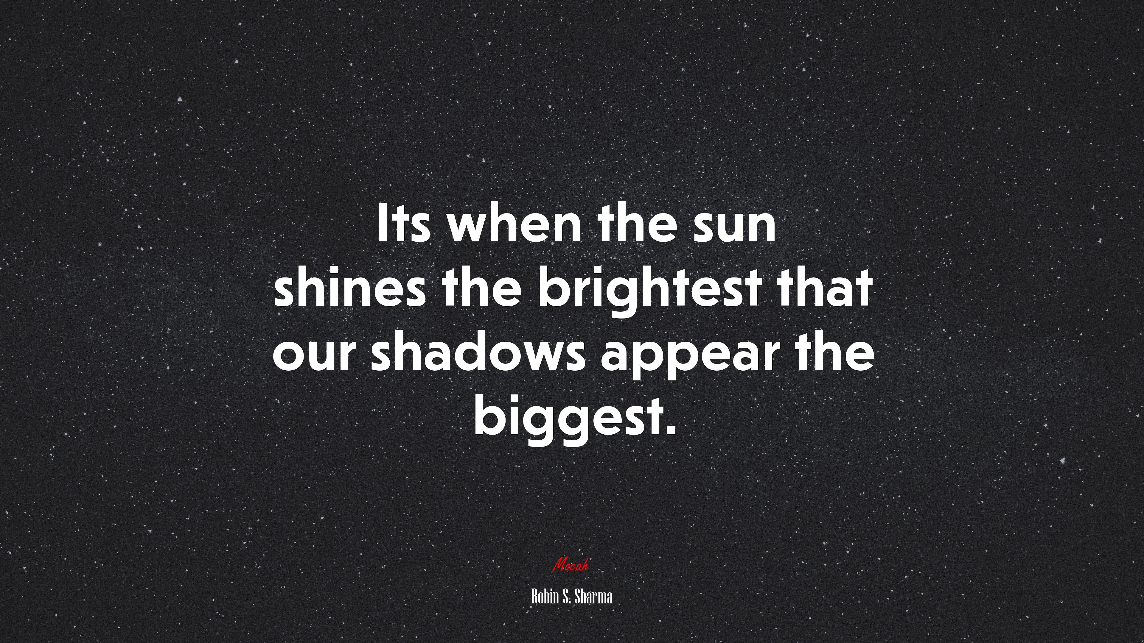 Its when the sun shines the brightest that our shadows appear the biggest. | Robin S. Sharma quote HD Wallpaper