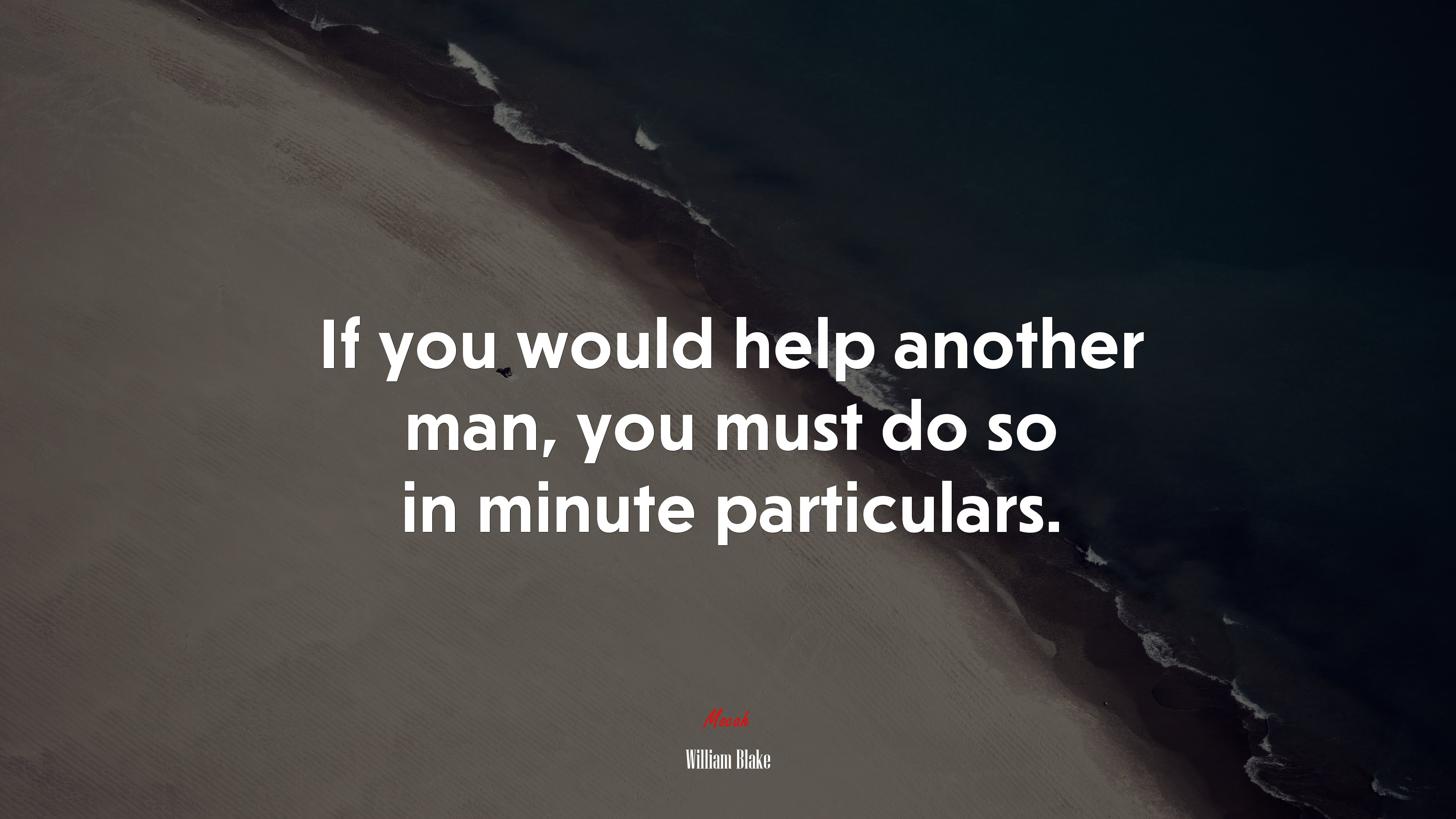 If you would help another man, you must do so in minute particulars. | William Blake quote HD Wallpaper