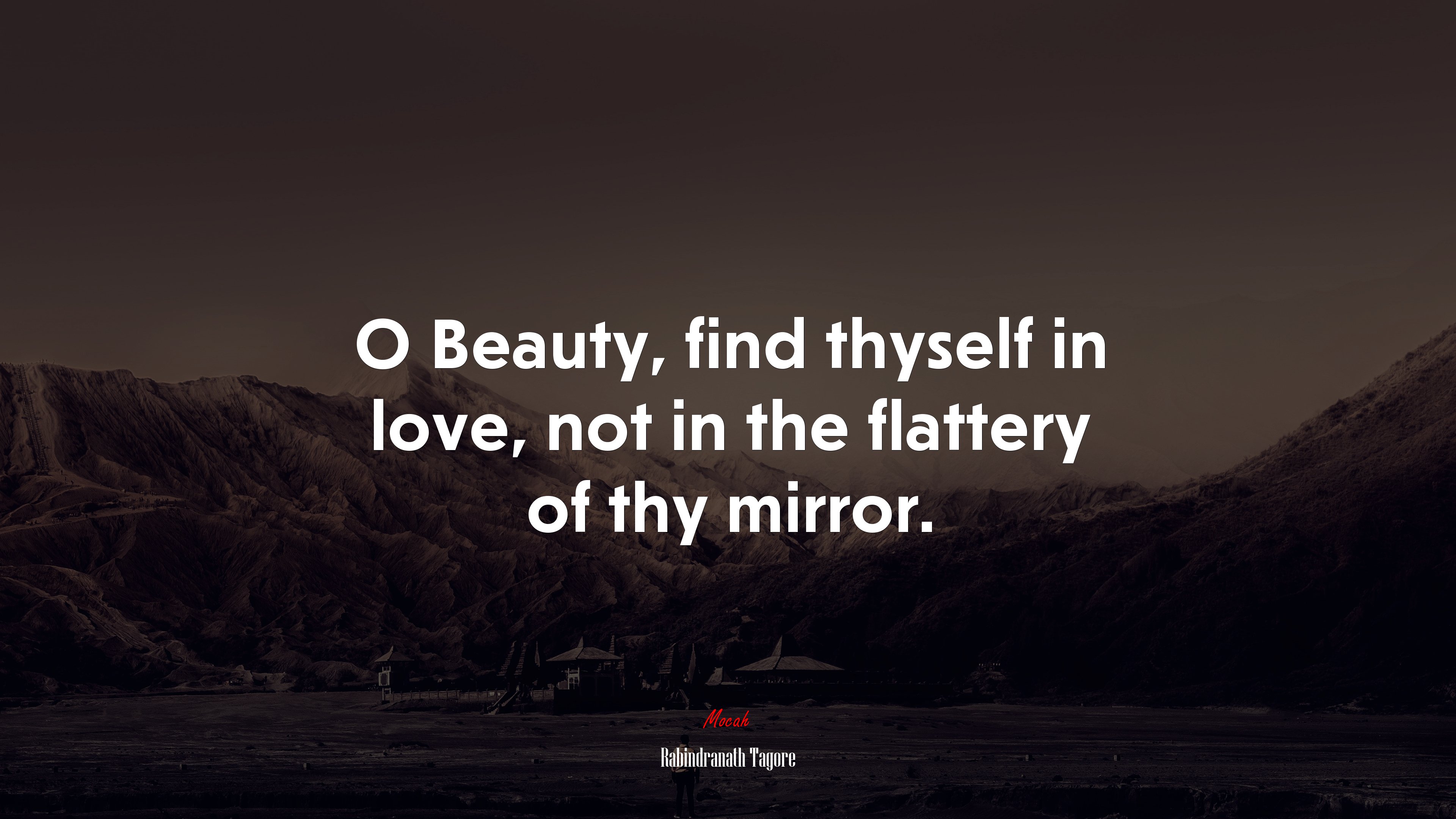 O Beauty, find thyself in love, not in the flattery of thy mirror. | Rabindranath Tagore quote HD Wallpaper