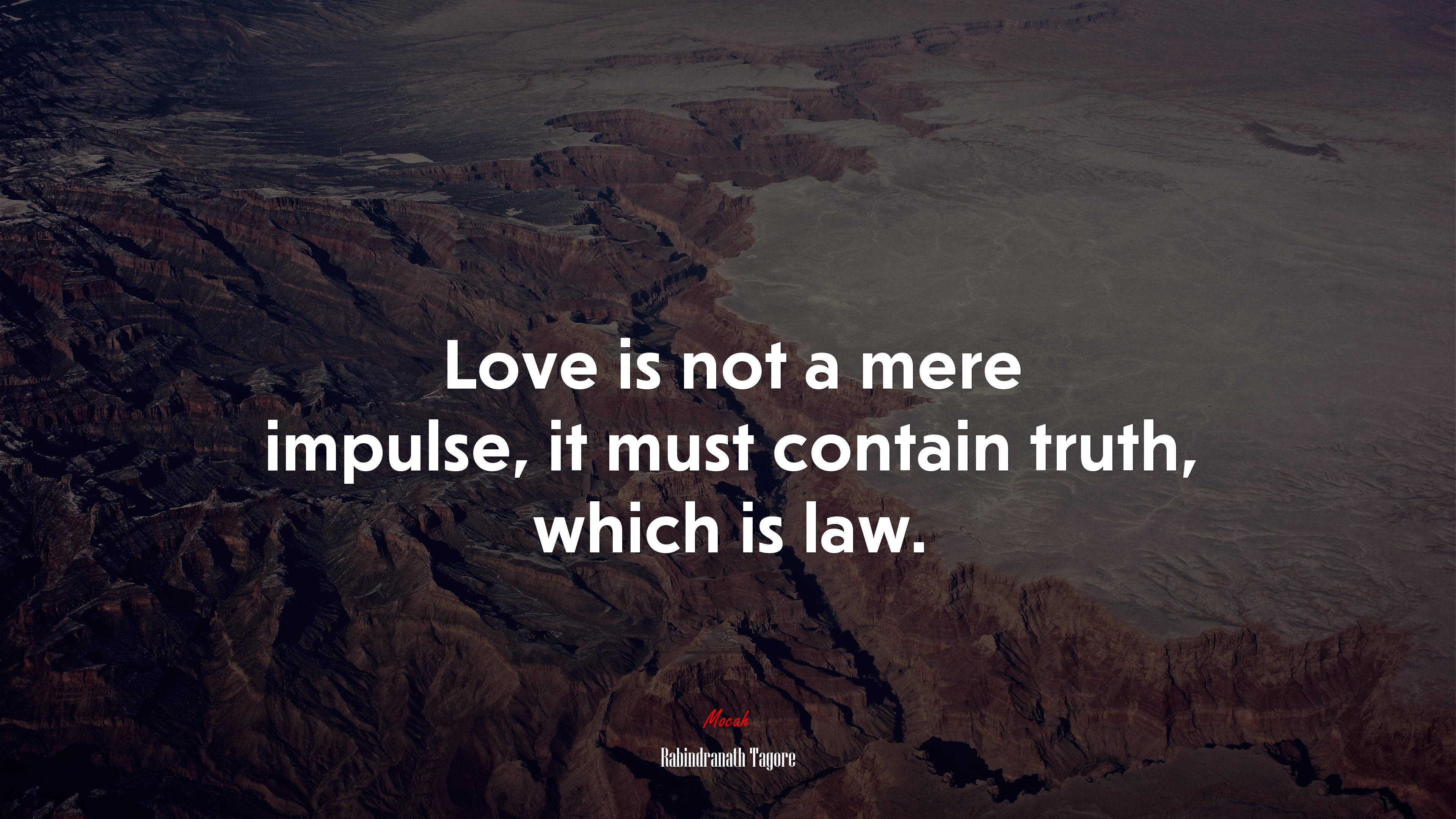 Love is not a mere impulse, it must contain truth, which is law. | Rabindranath Tagore quote HD Wallpaper