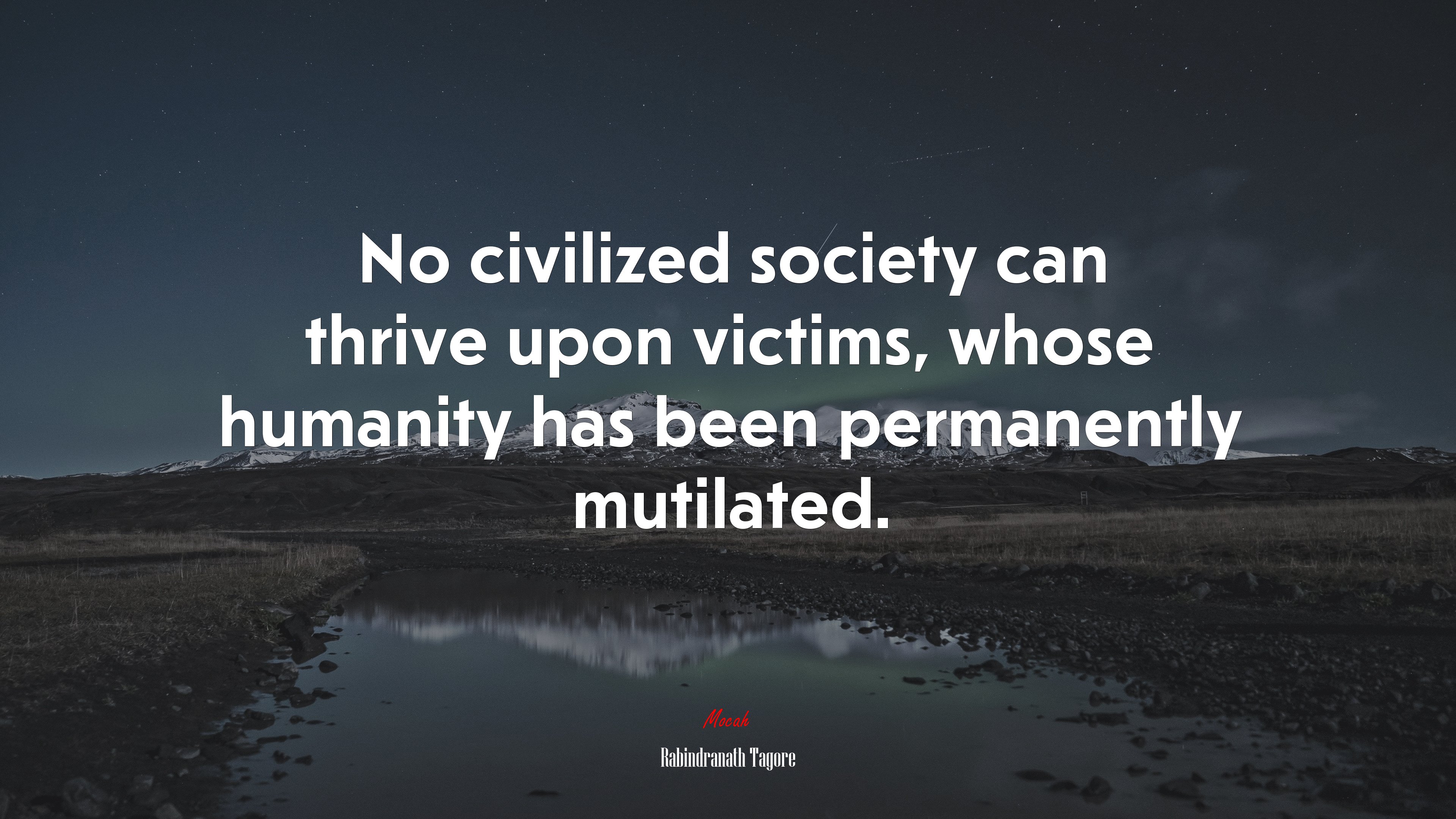 No civilized society can thrive upon victims, whose humanity has been permanently mutilated. | Rabindranath Tagore quote HD Wallpaper