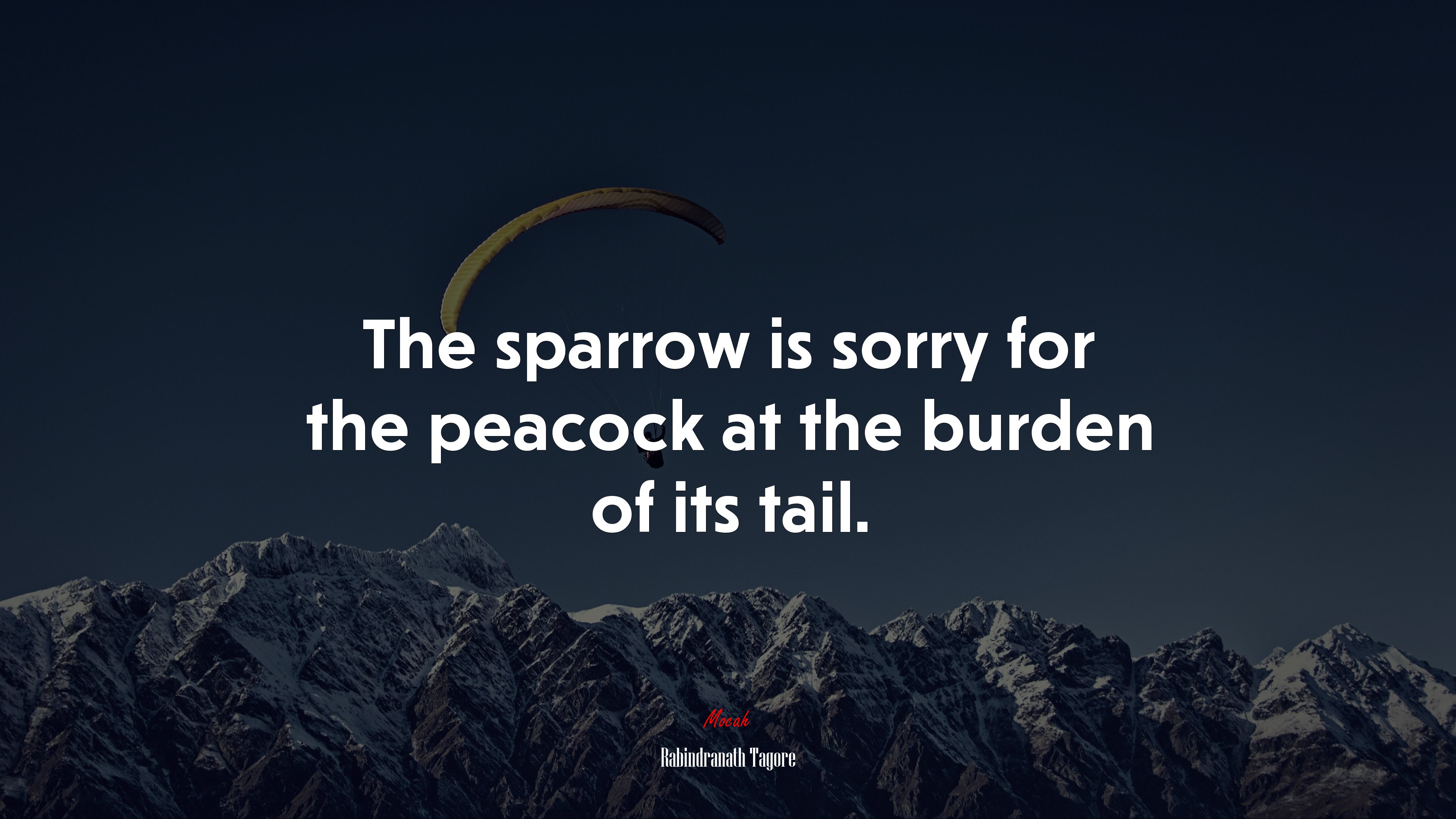 The sparrow is sorry for the peacock at the burden of its tail. | Rabindranath Tagore quote HD Wallpaper