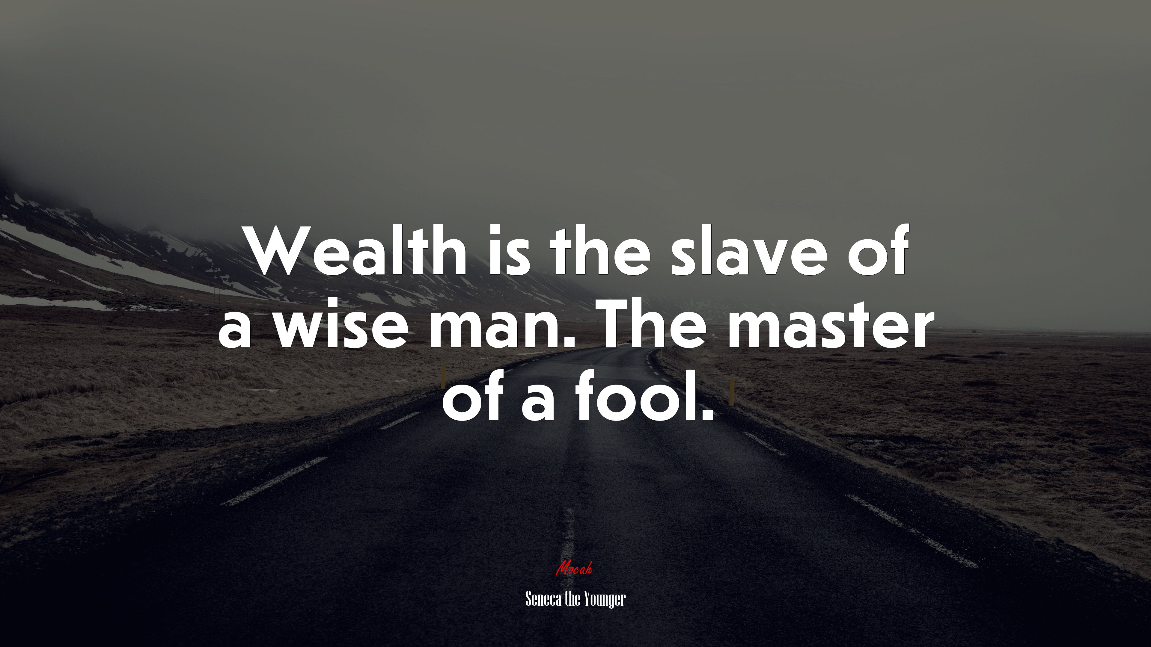 Wealth is the slave of a wise man. The master of a fool. | Seneca the Younger quote HD Wallpaper